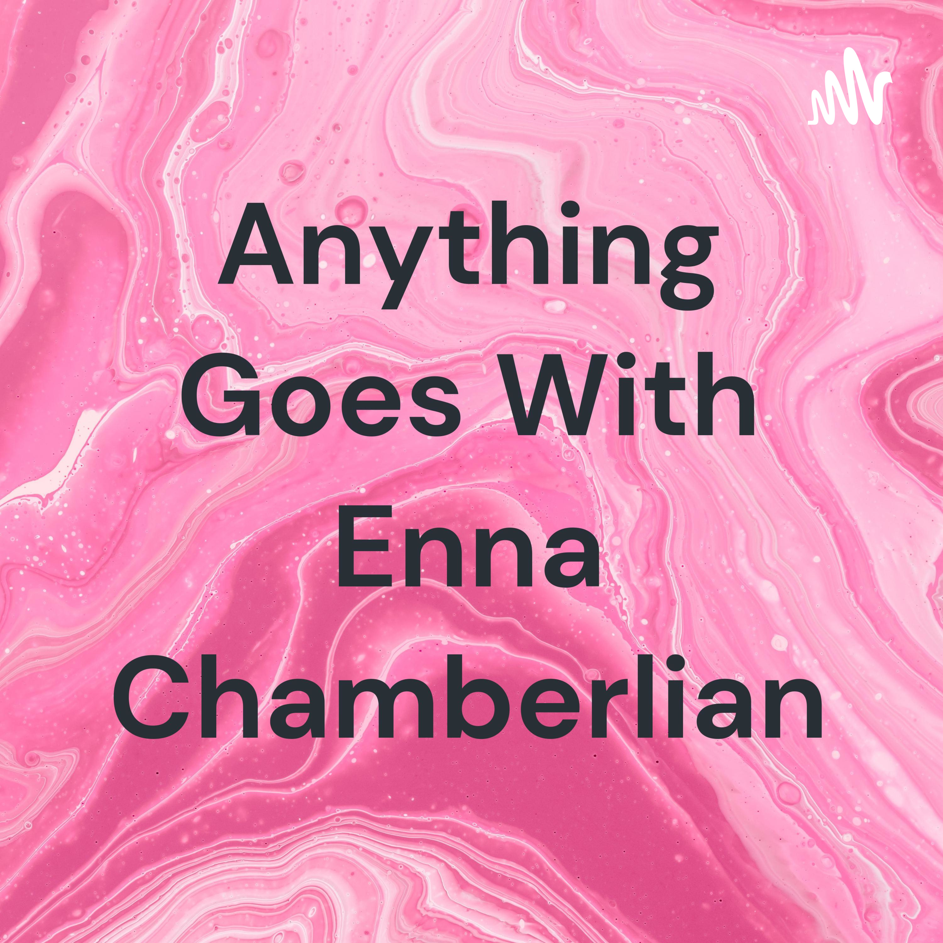 Anything Goes With Enna Chamberlian