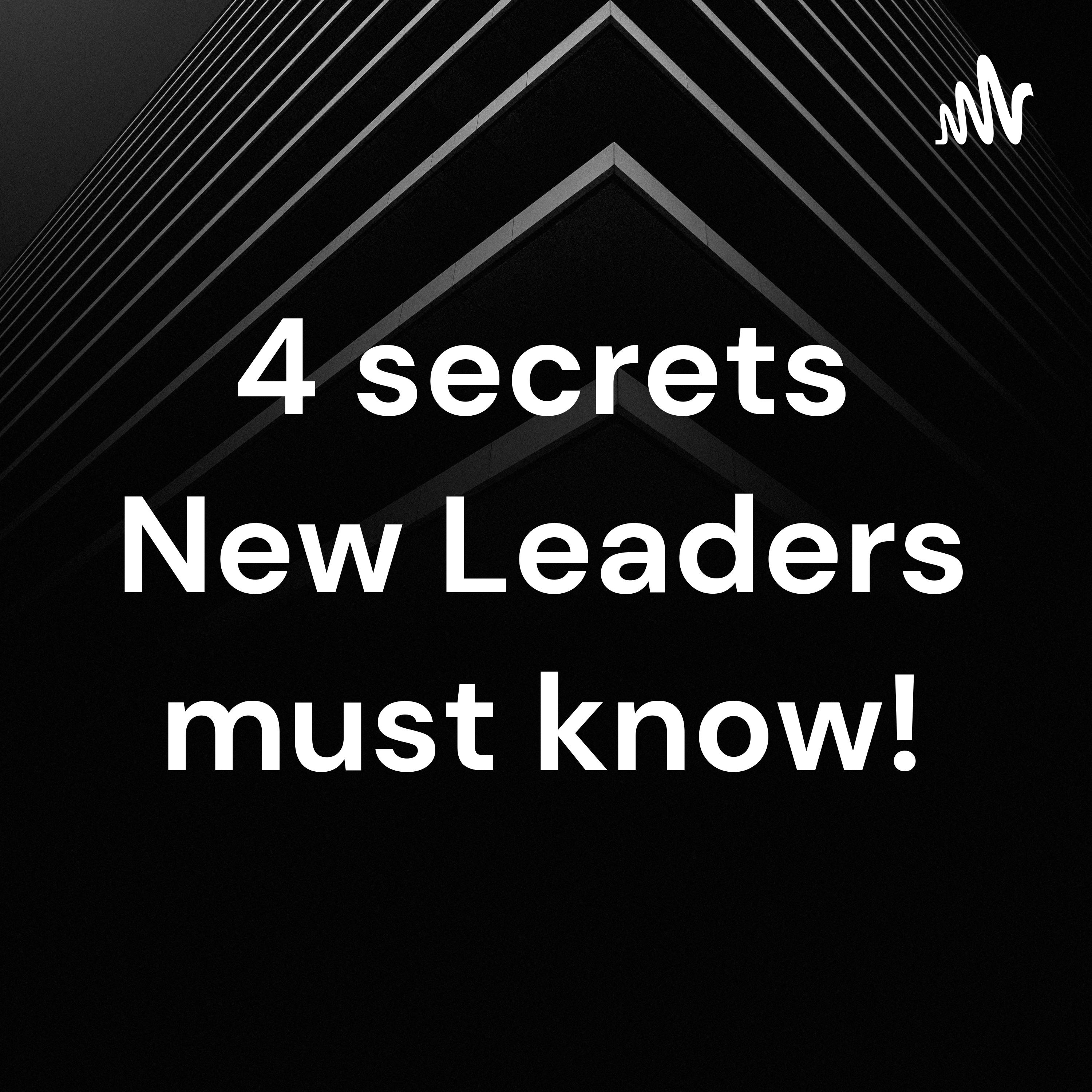 4 secrets New Leaders must know!