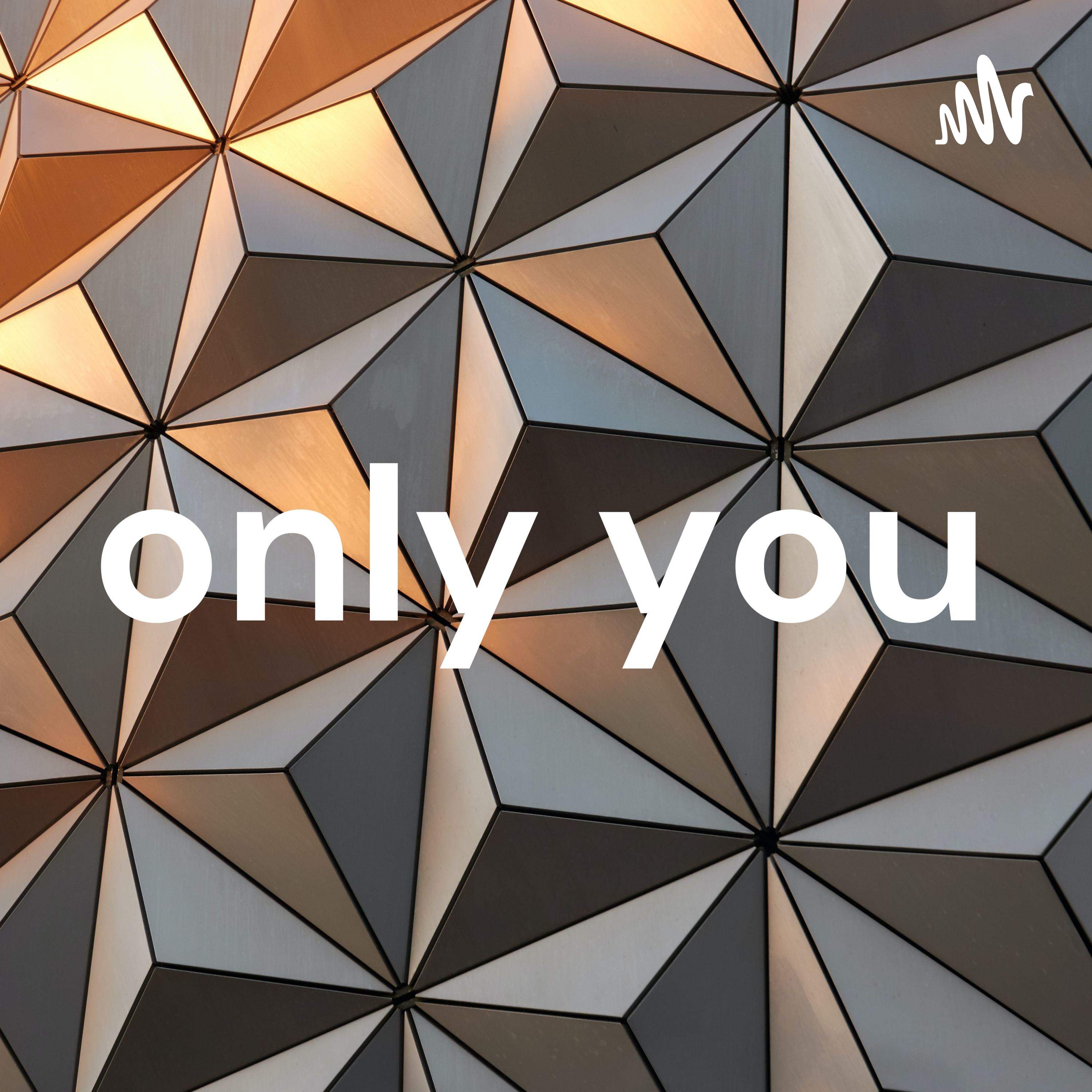 only you
