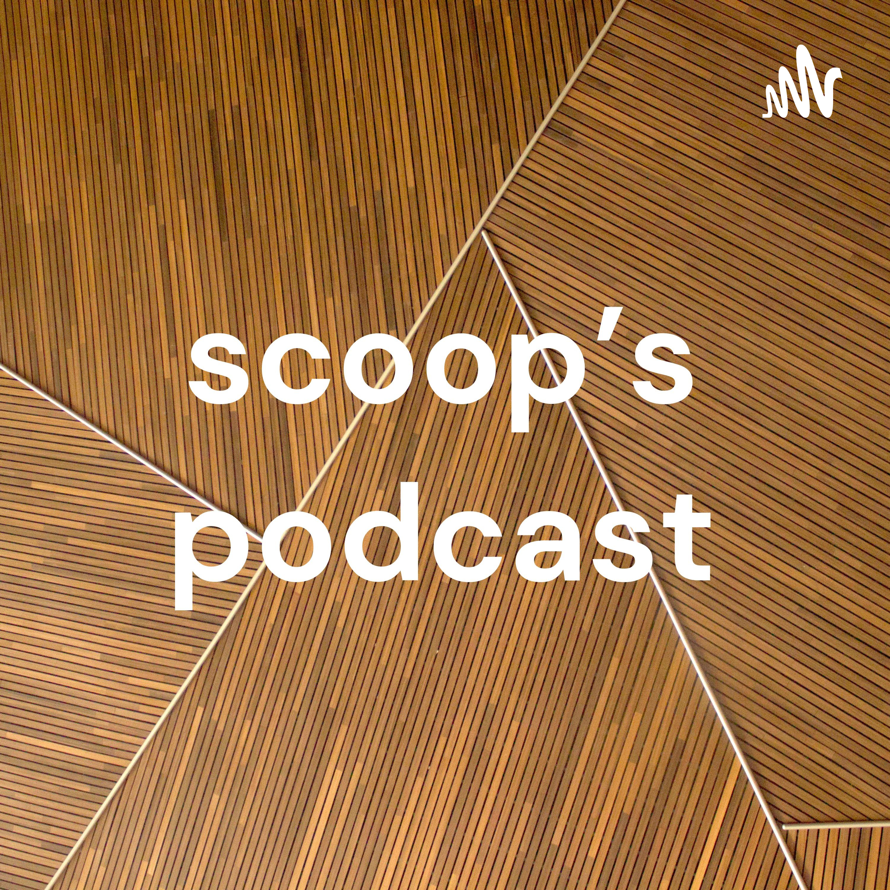 scoop's podcast