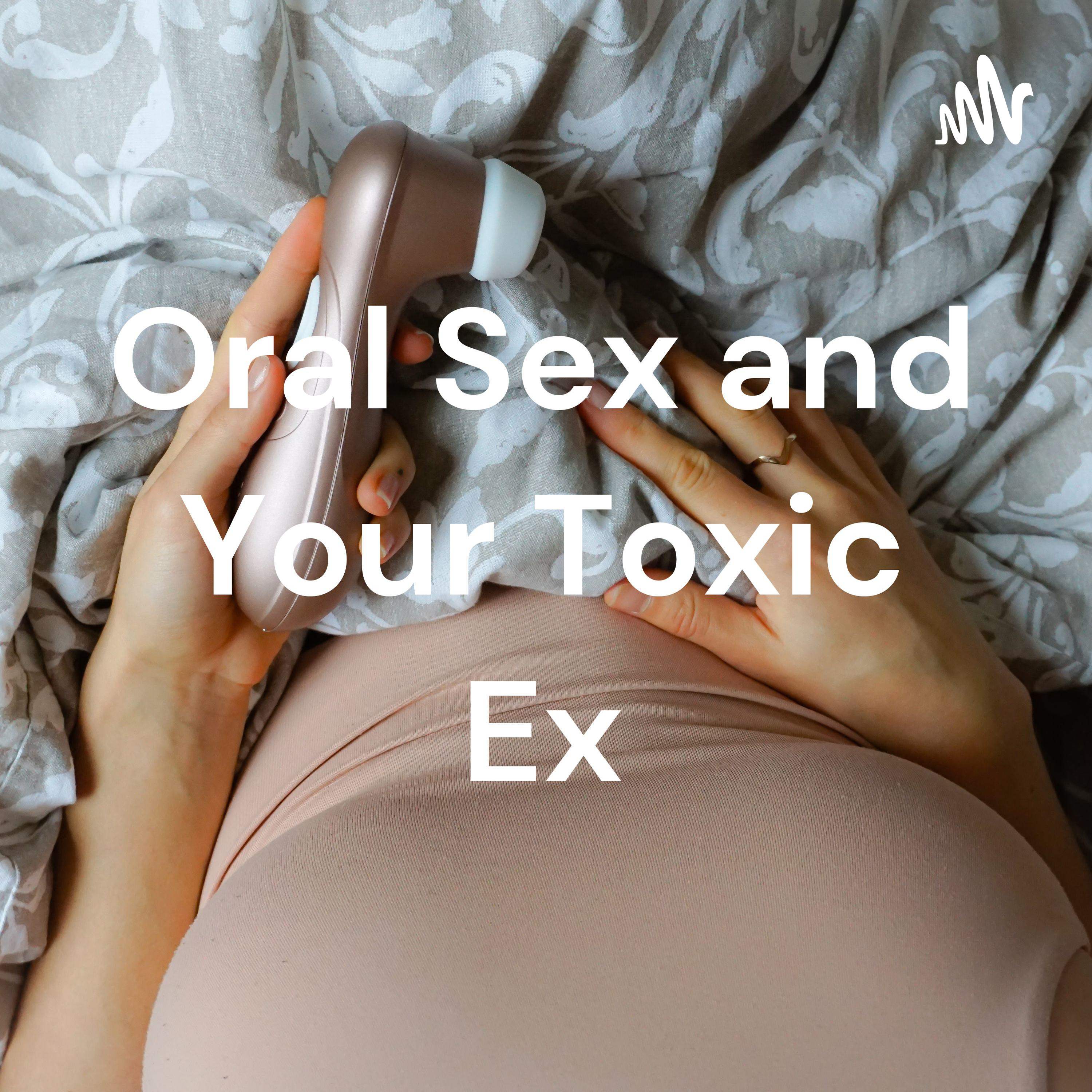 Oral Sex and Your Toxic Ex 封面
