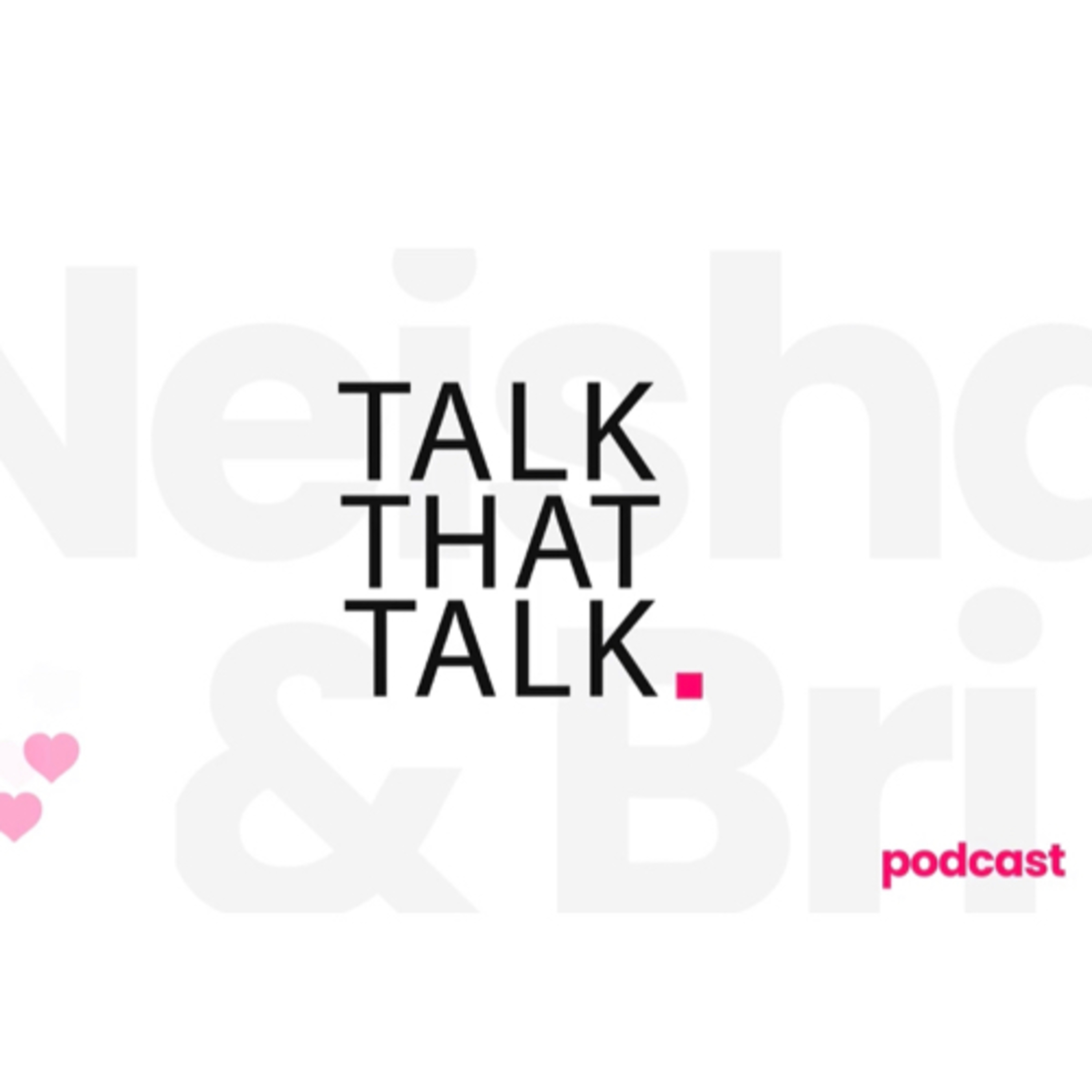 Talk That Talk With Neisha and Bri Podcast