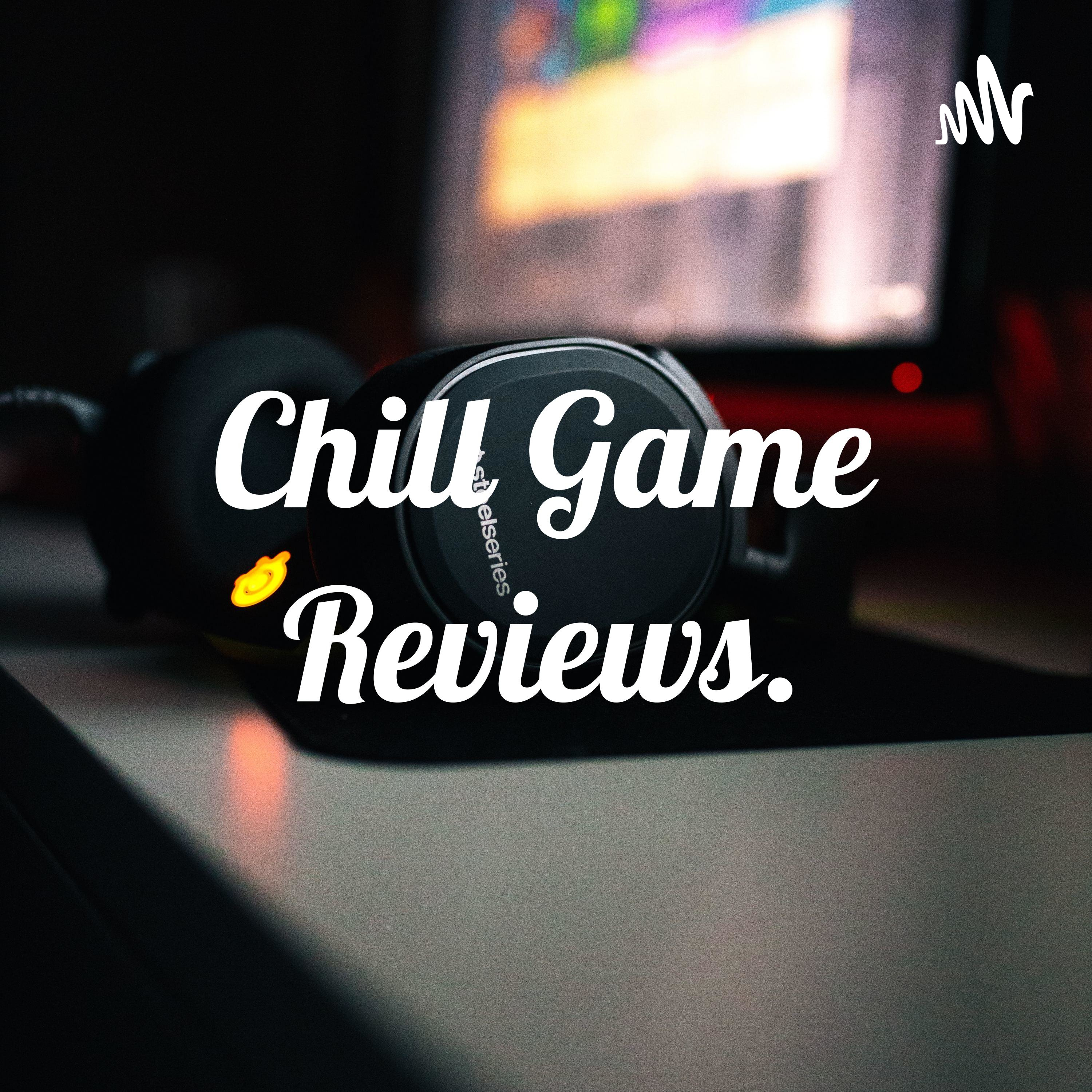 Chill Game Reviews.