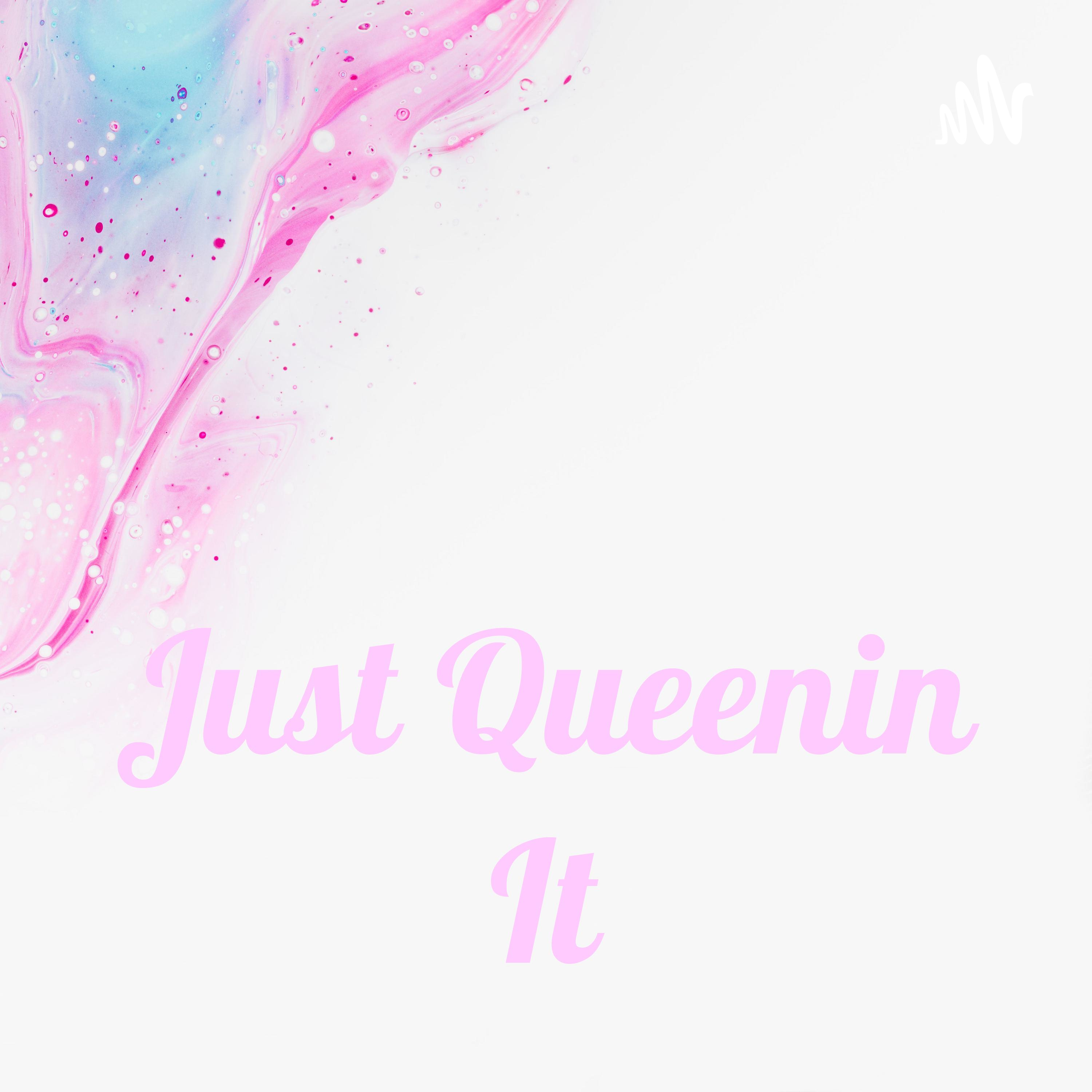 Just Queenin It