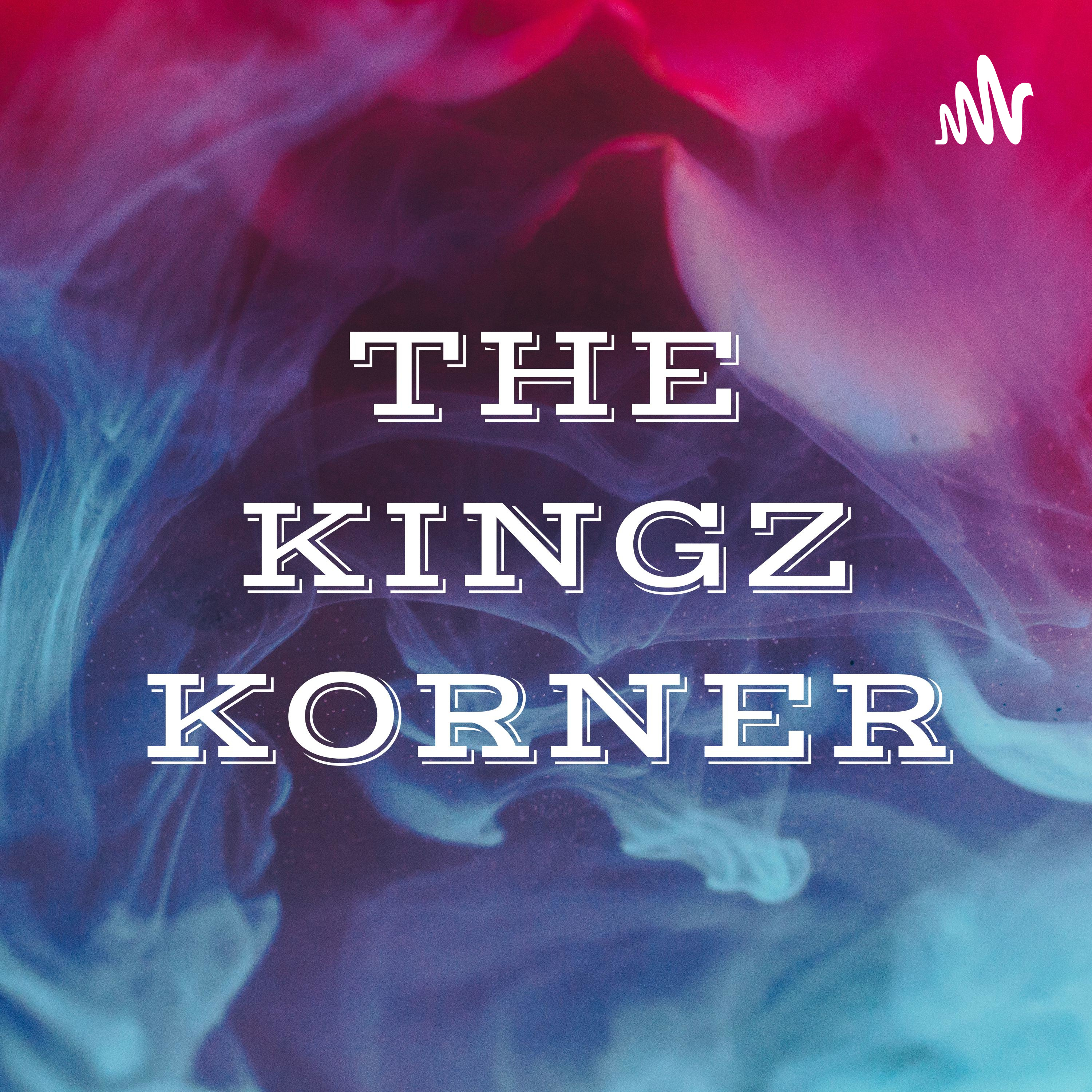 👑💎🔥THE KINGZ KORNER🏰😤🔥💎👑