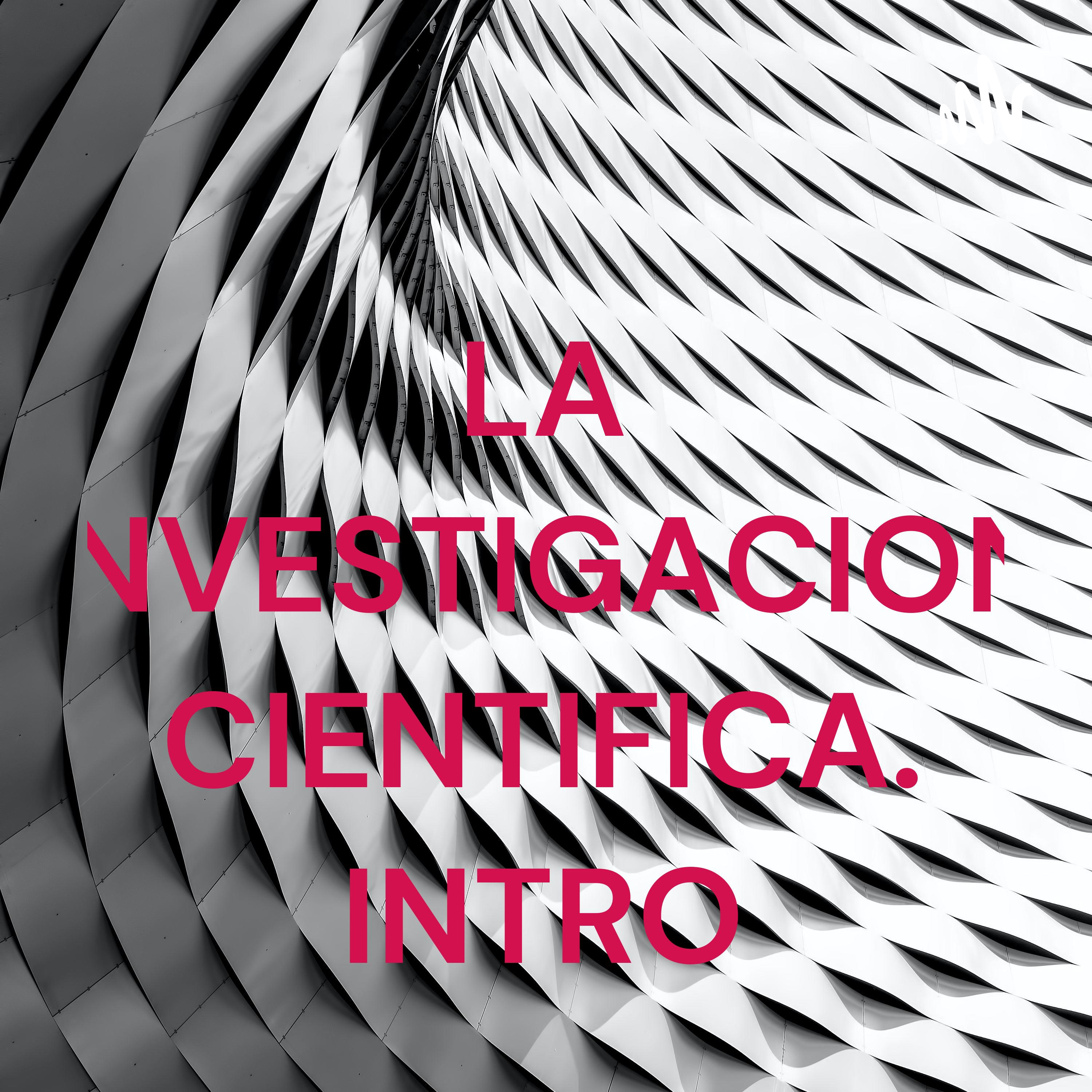 LA INVESTIGACION CIENTIFICA. INTRO