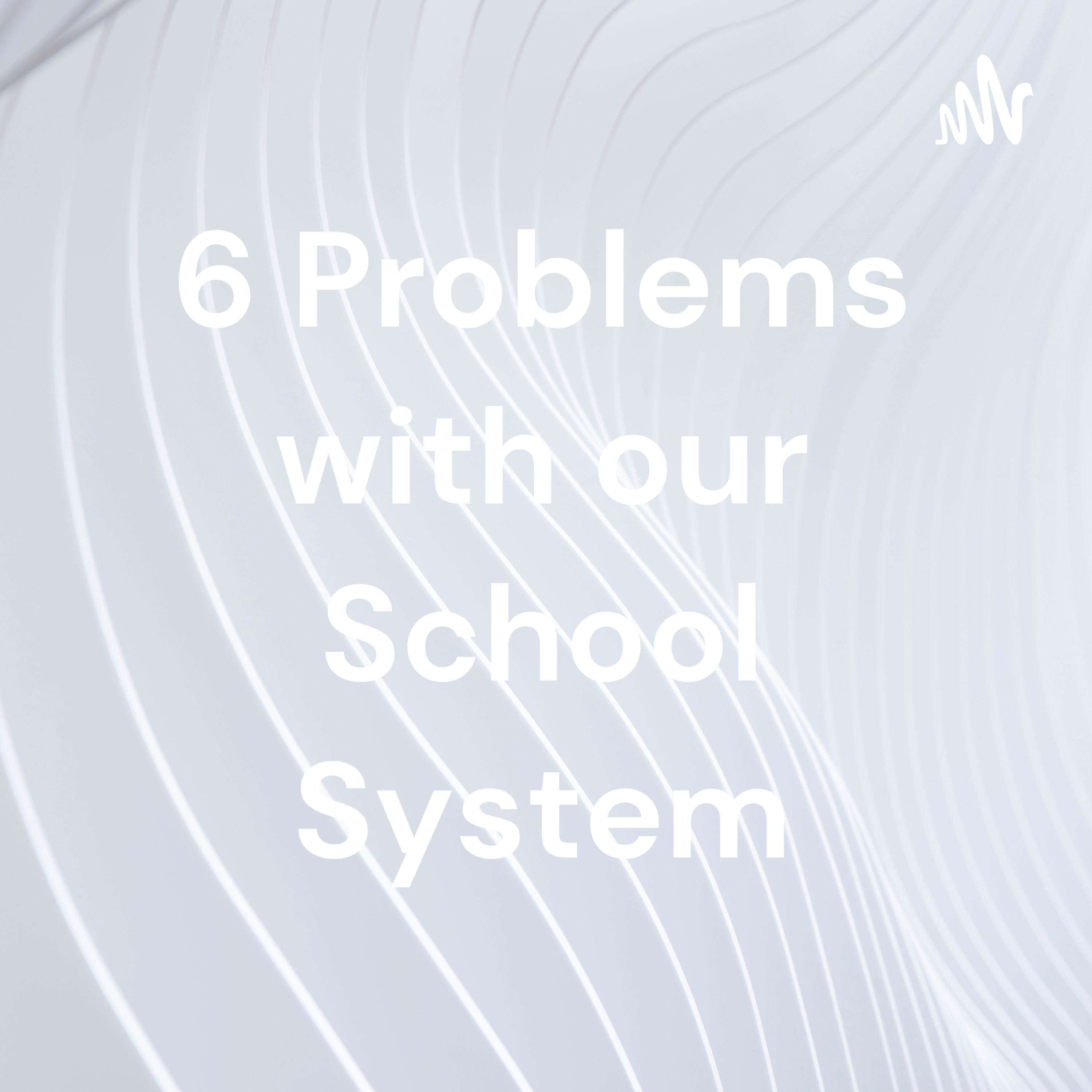 6 Problems with our School System