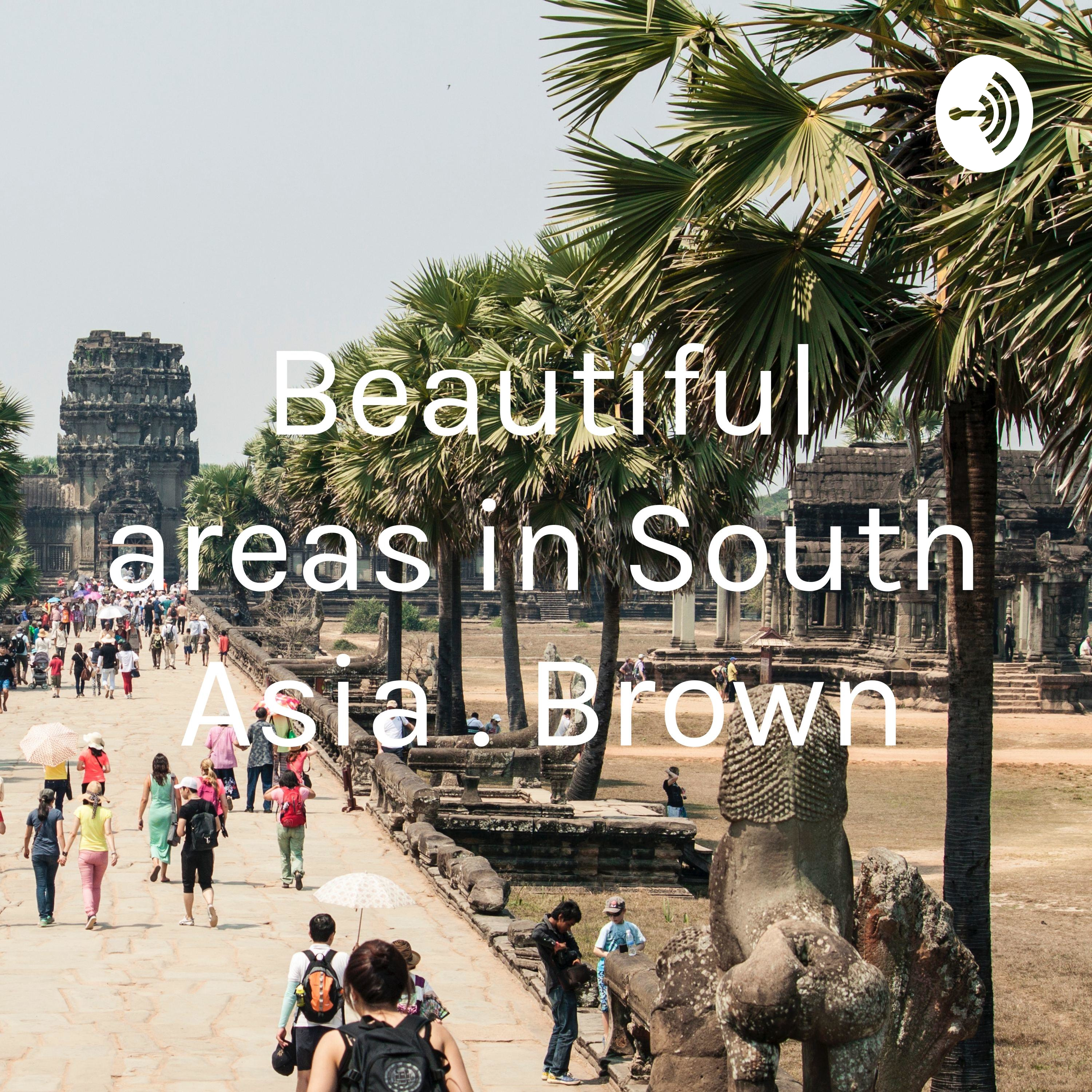 Beautiful areas in South Asia . Brown