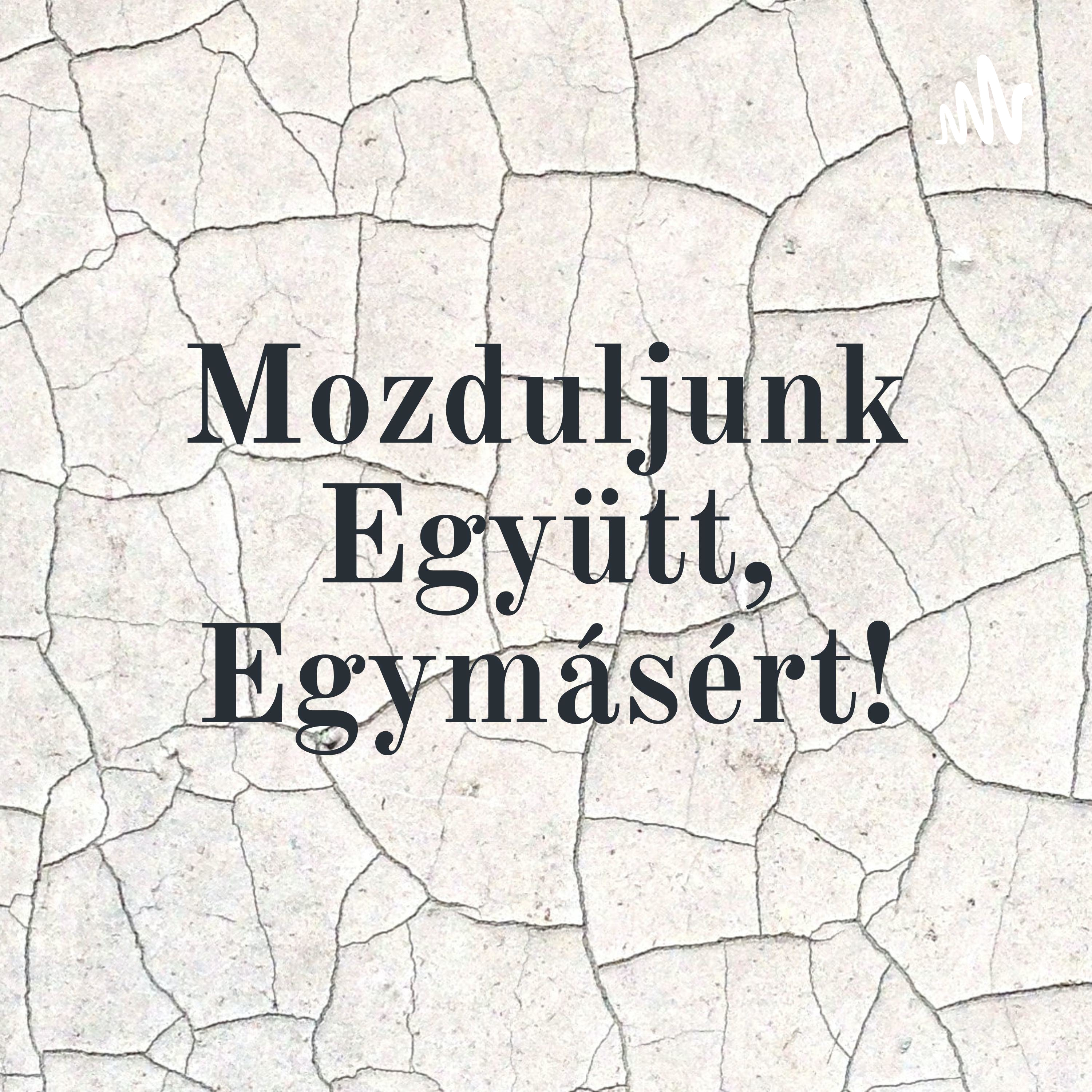 Mozduljunk Együtt, Egymásért!