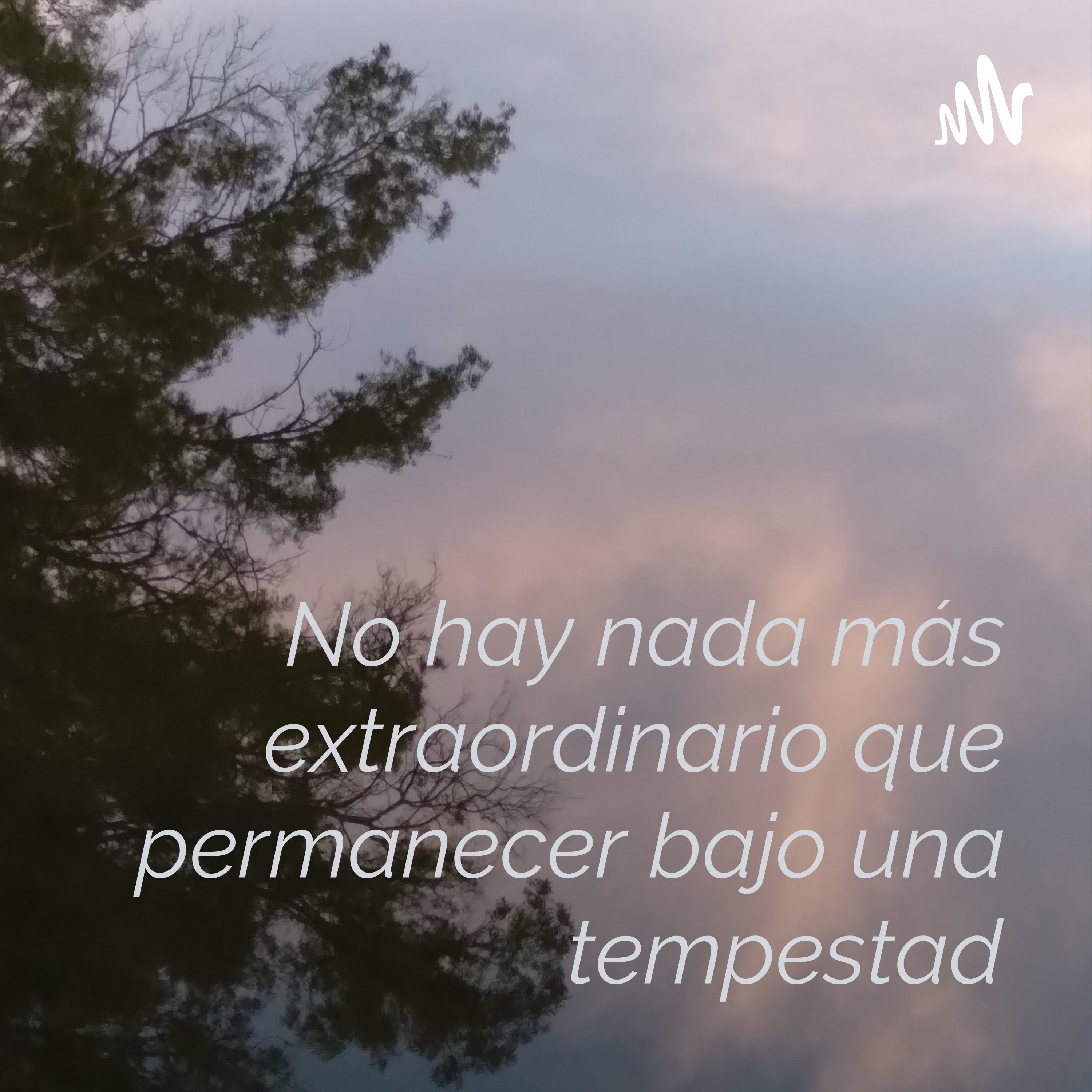 No hay nada más extraordinario que permanecer bajo una tempestad