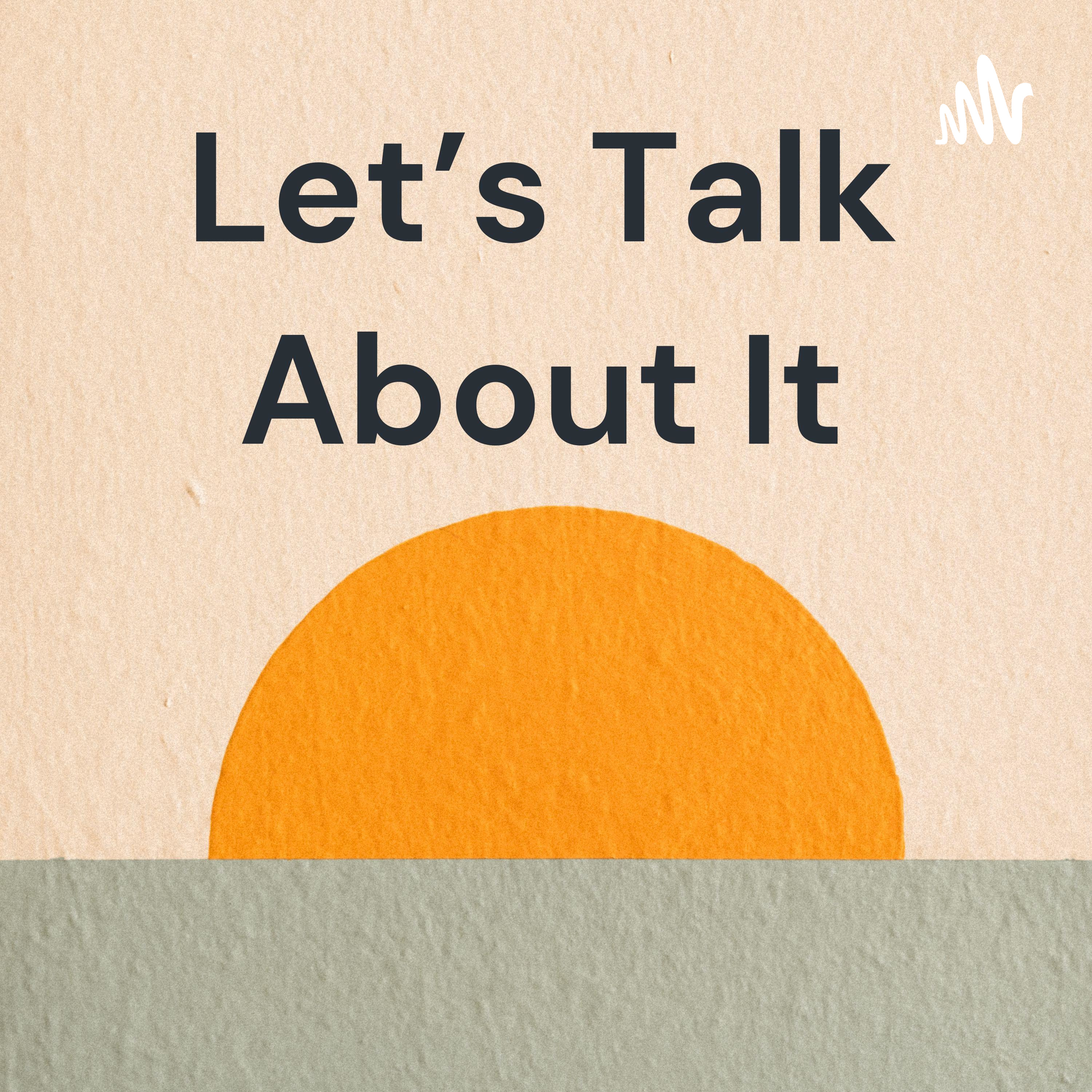 Let\'s Talk About It