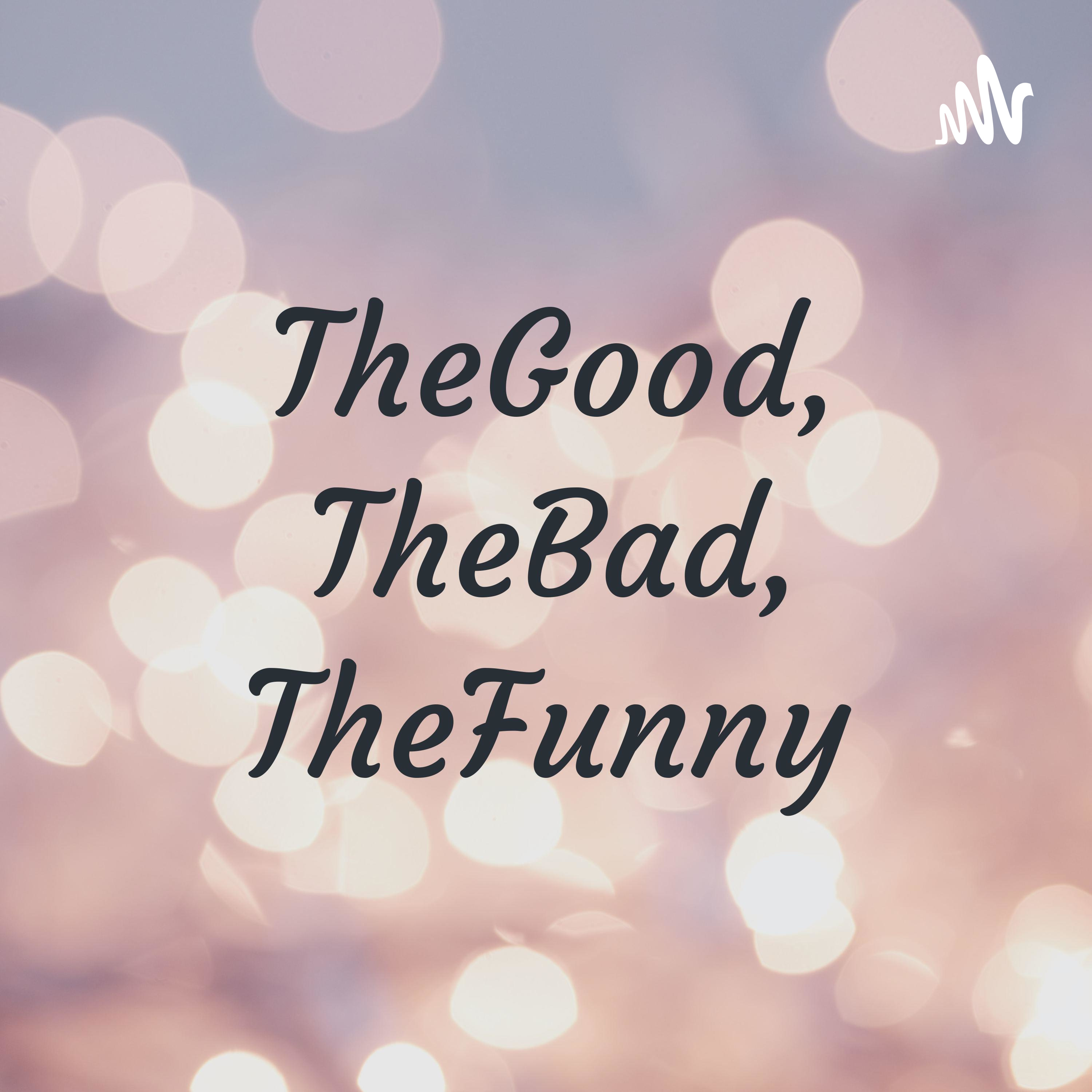 TheGood TheBad TheFunny
