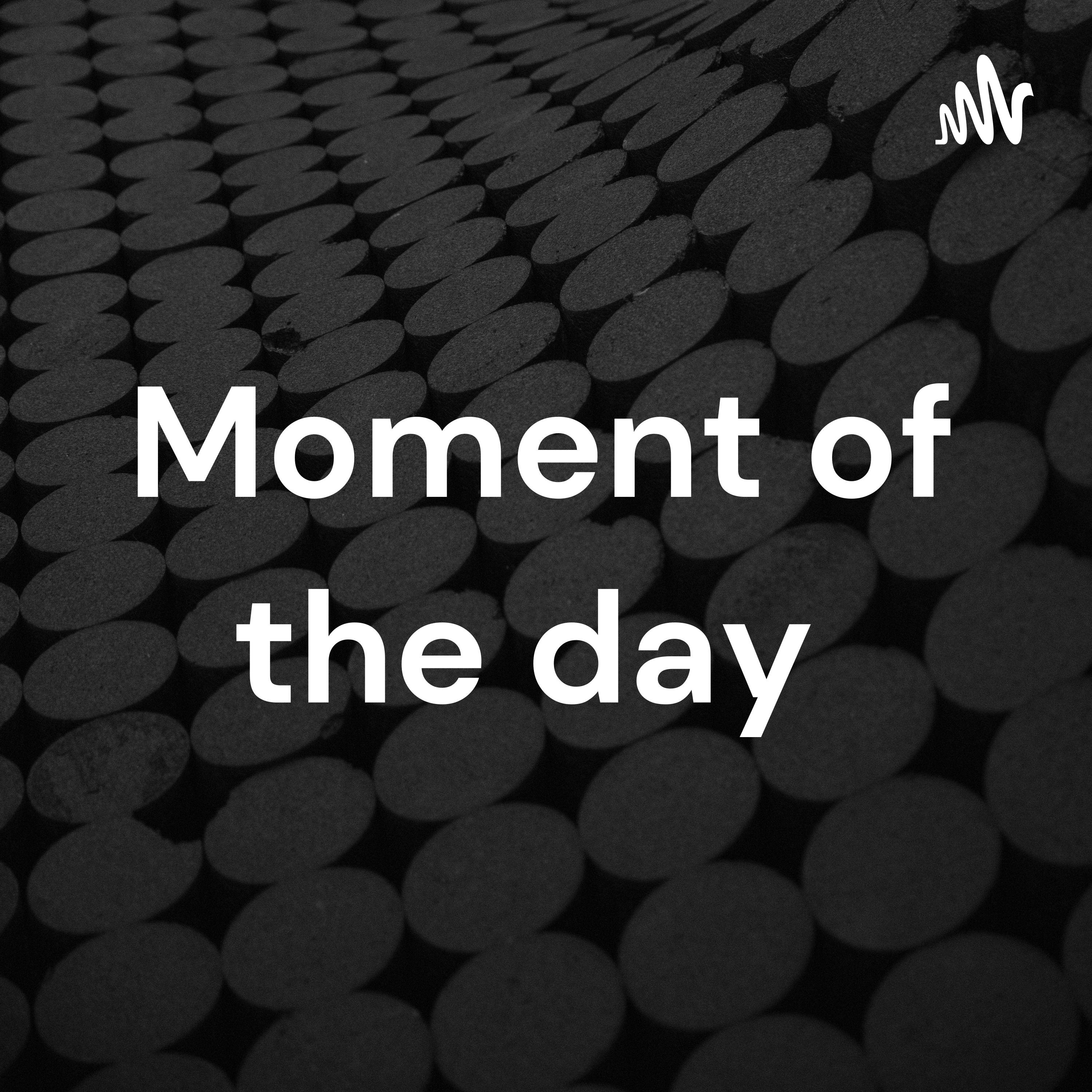 Moment of the day 