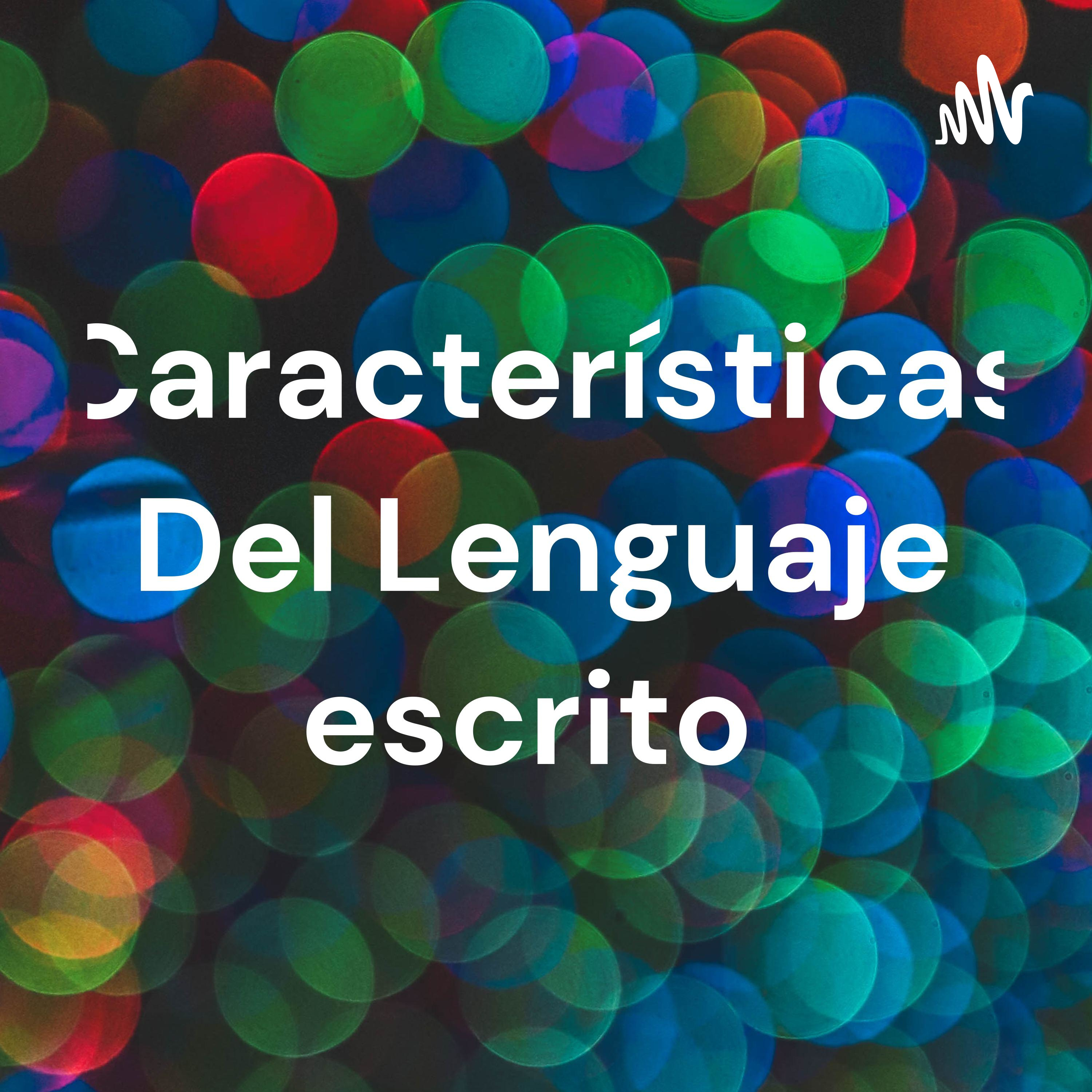 Características Del Lenguaje escrito podcast artwork
