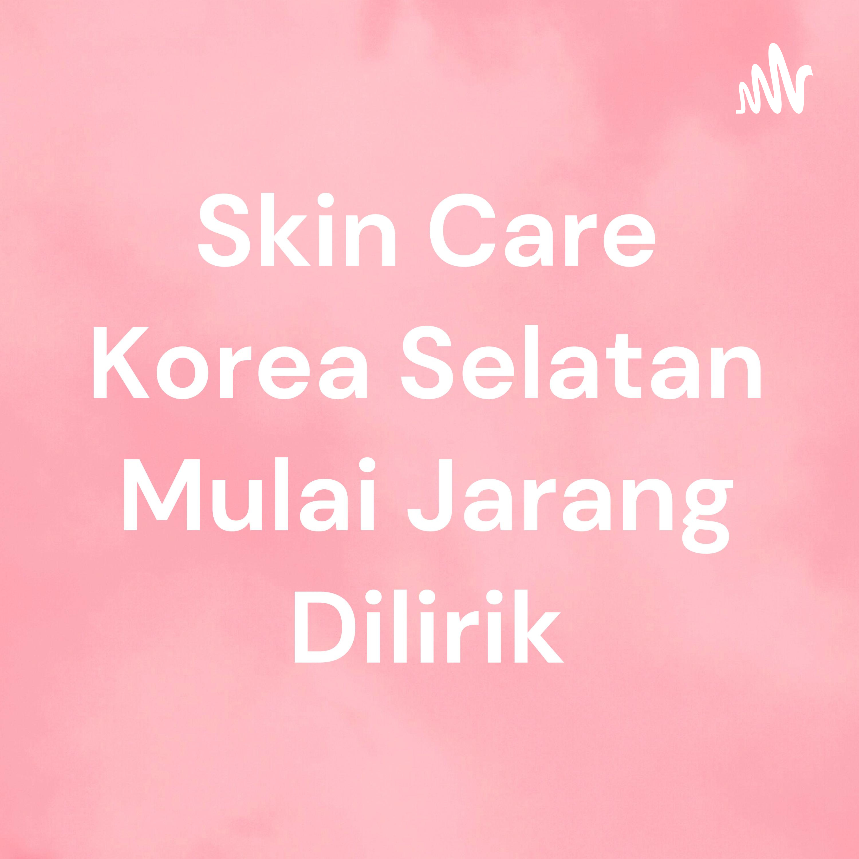 Skin Care Korea Selatan Mulai Jarang Dilirik