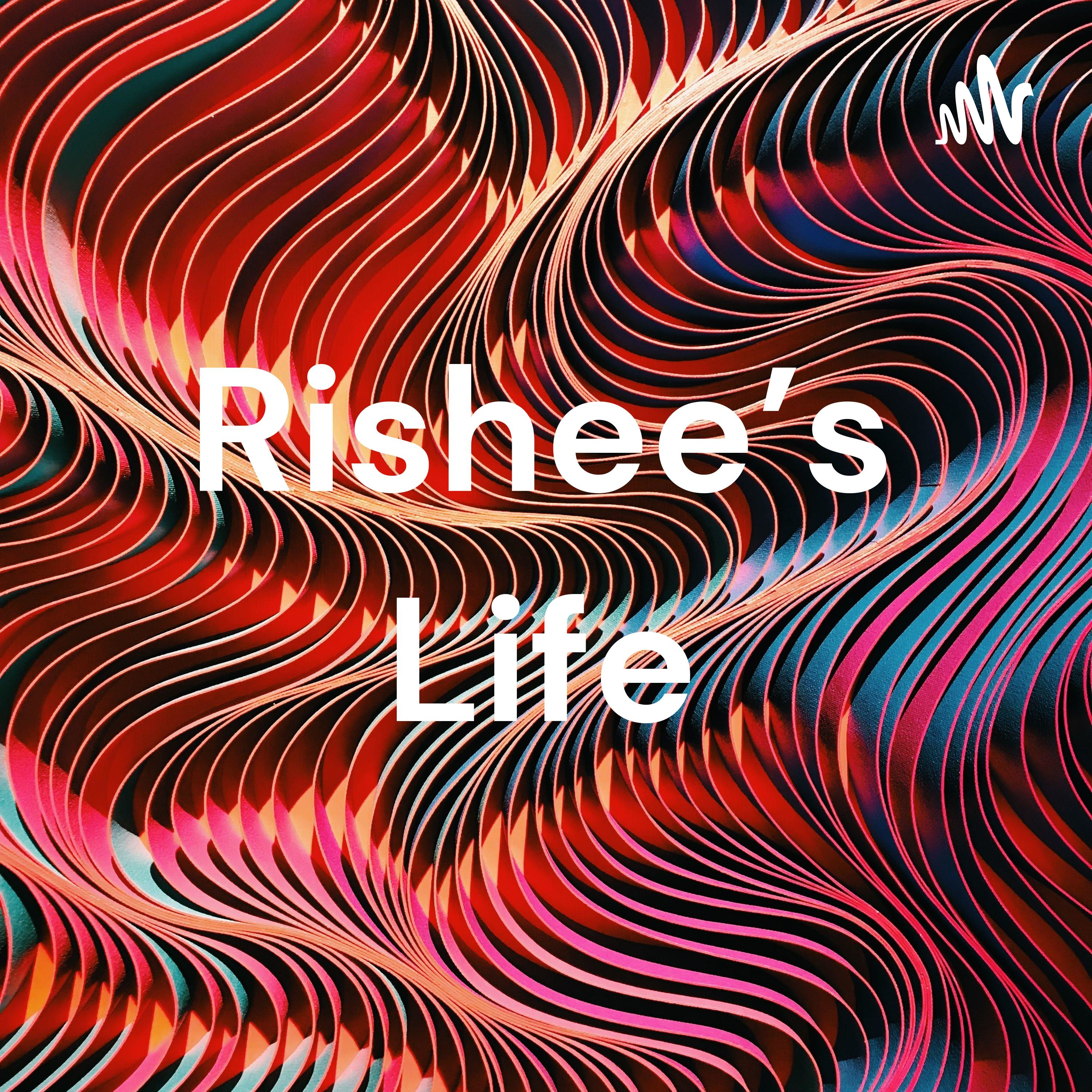 Rishee’s Life
