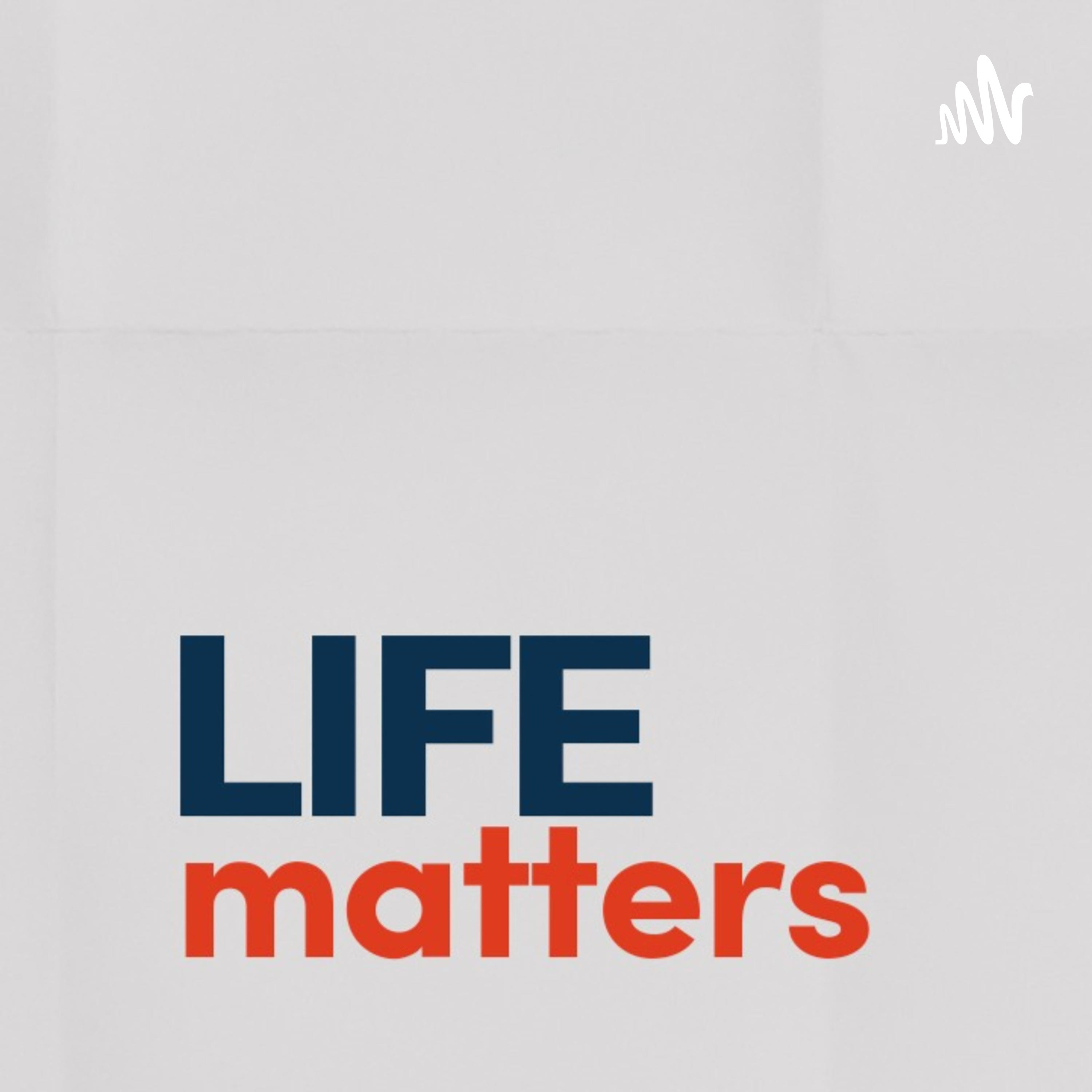 LIFE MATTERS