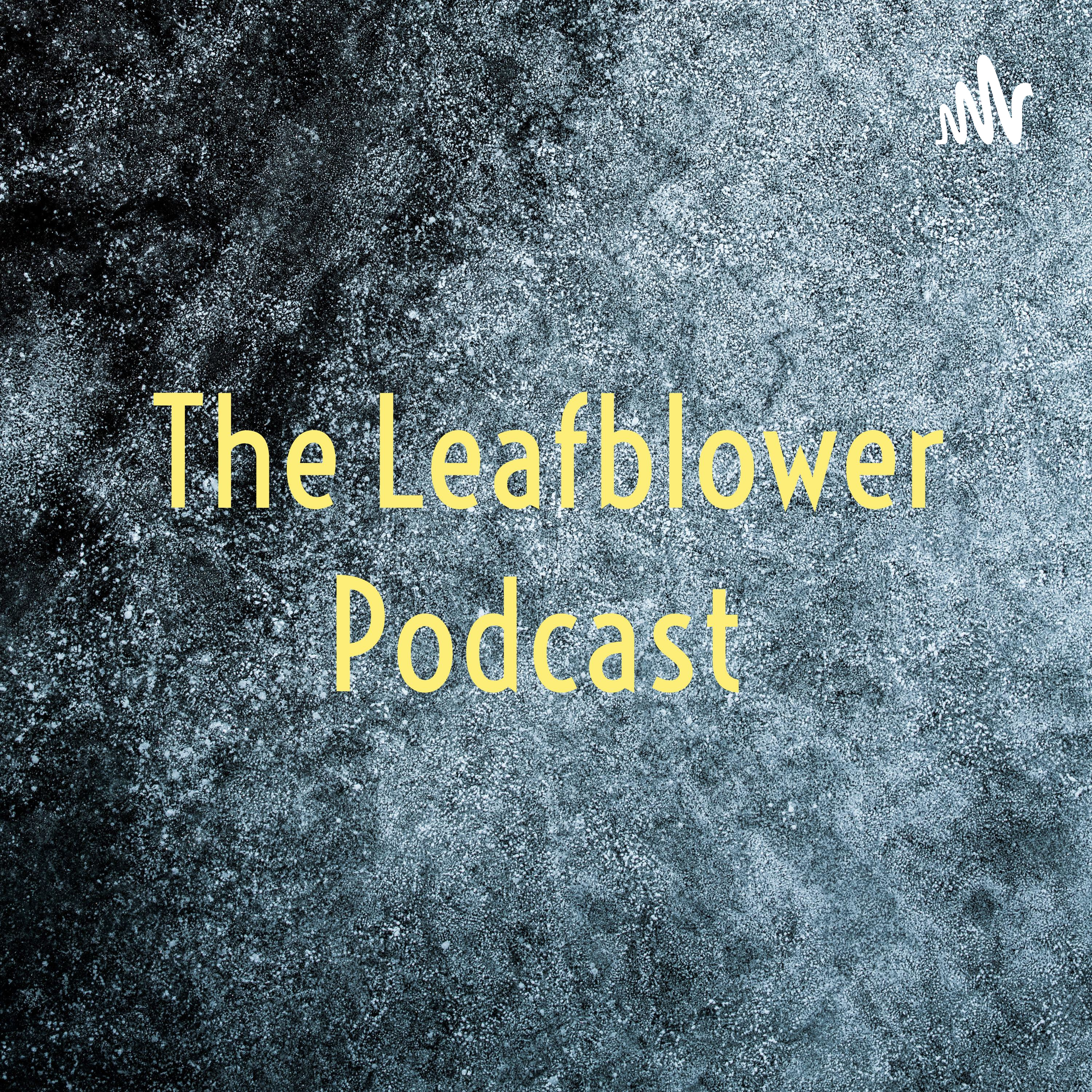 The Leafblower Podcast