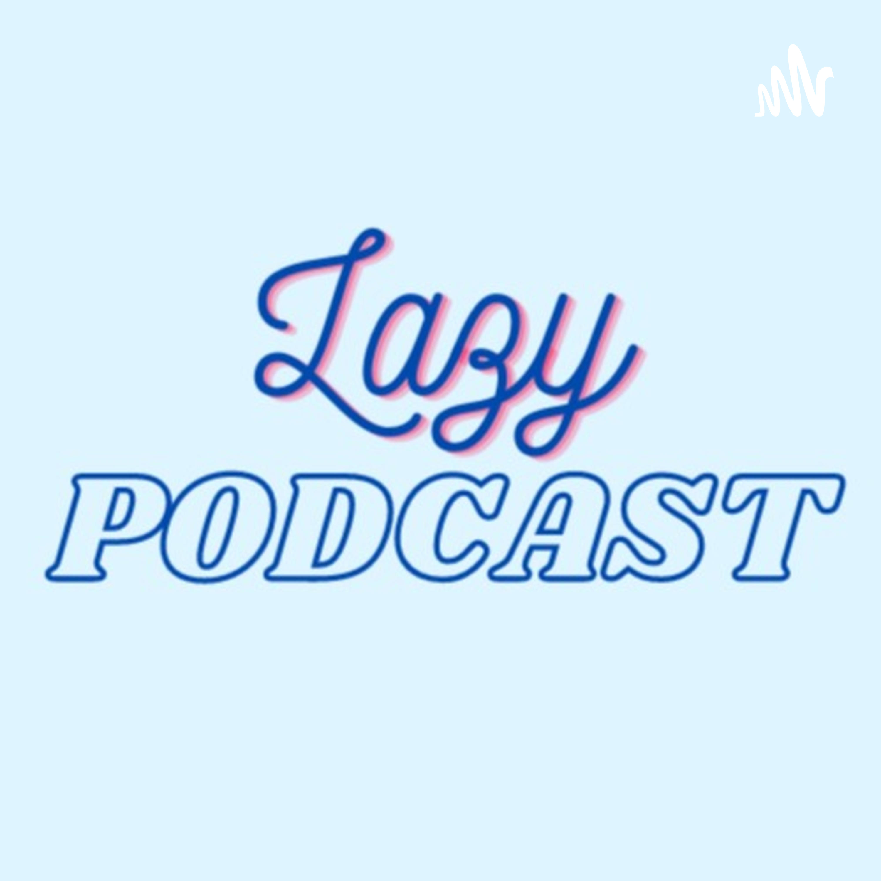 Lazy Podcast podcast artwork