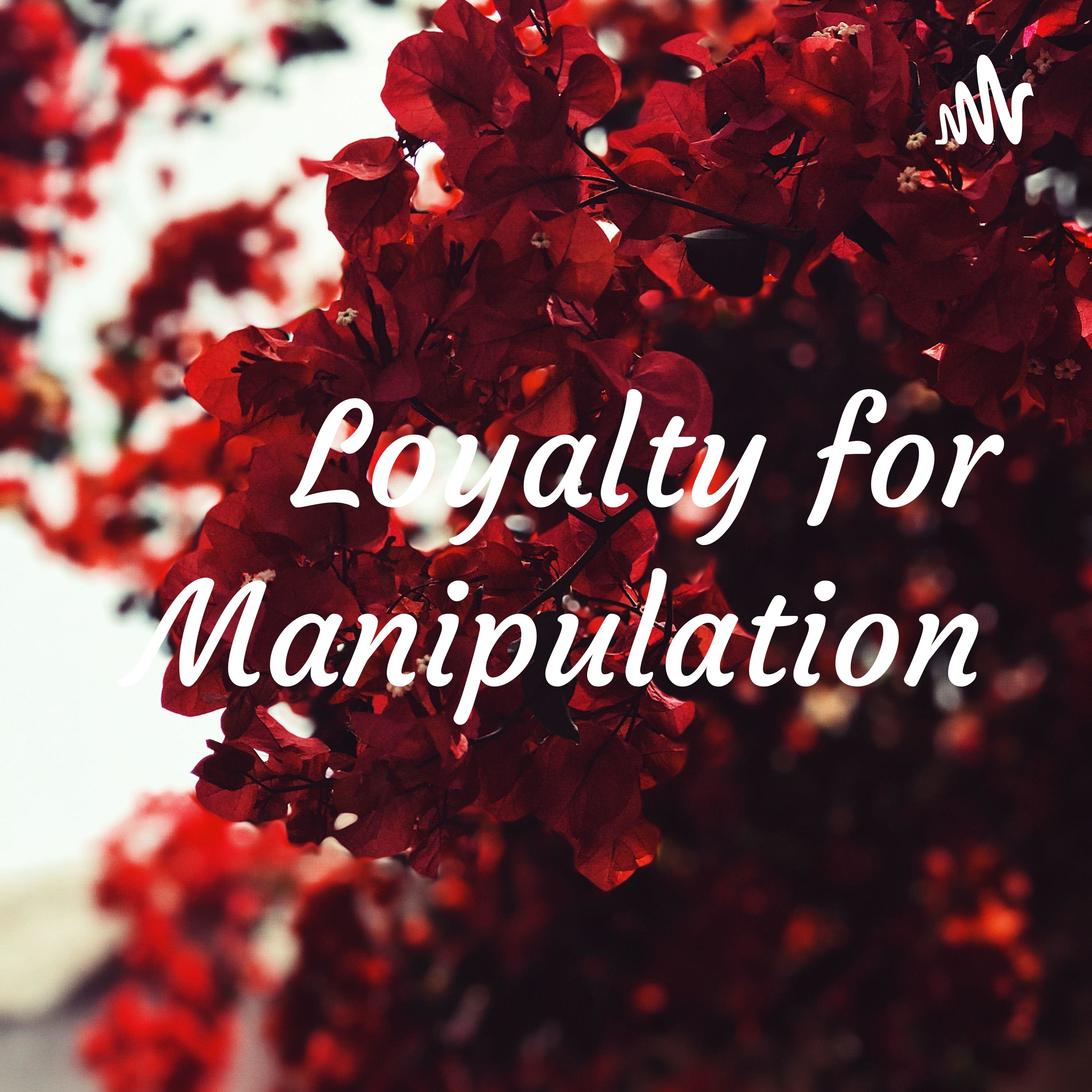  Loyalty for Manipulation 