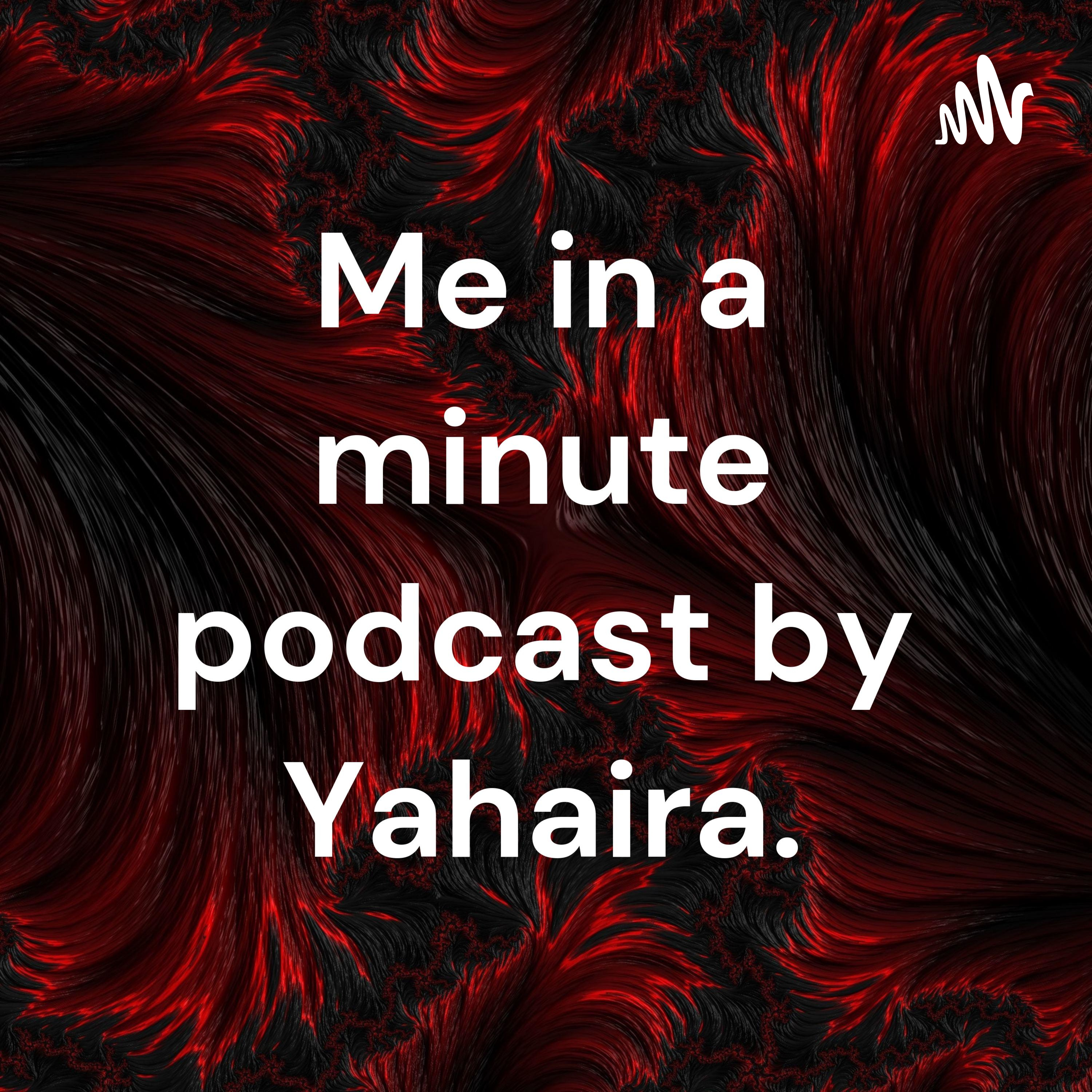 Me in a minute podcast by Yahaira.