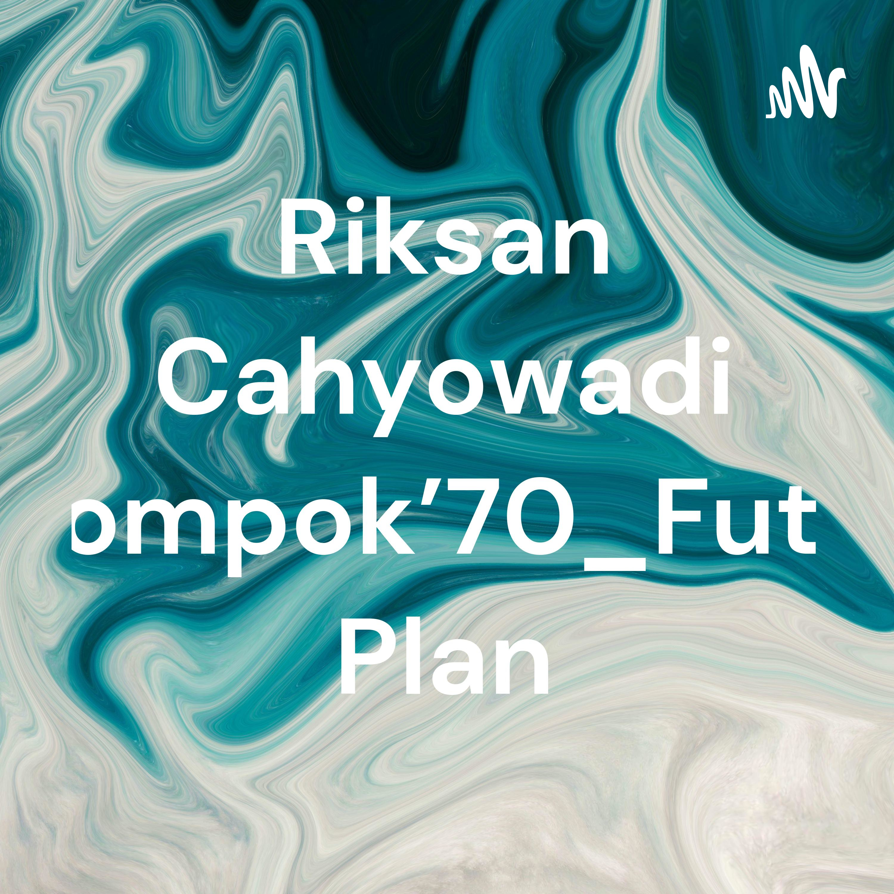 Riksan Cahyowadi Kelompok'70_Future Plan