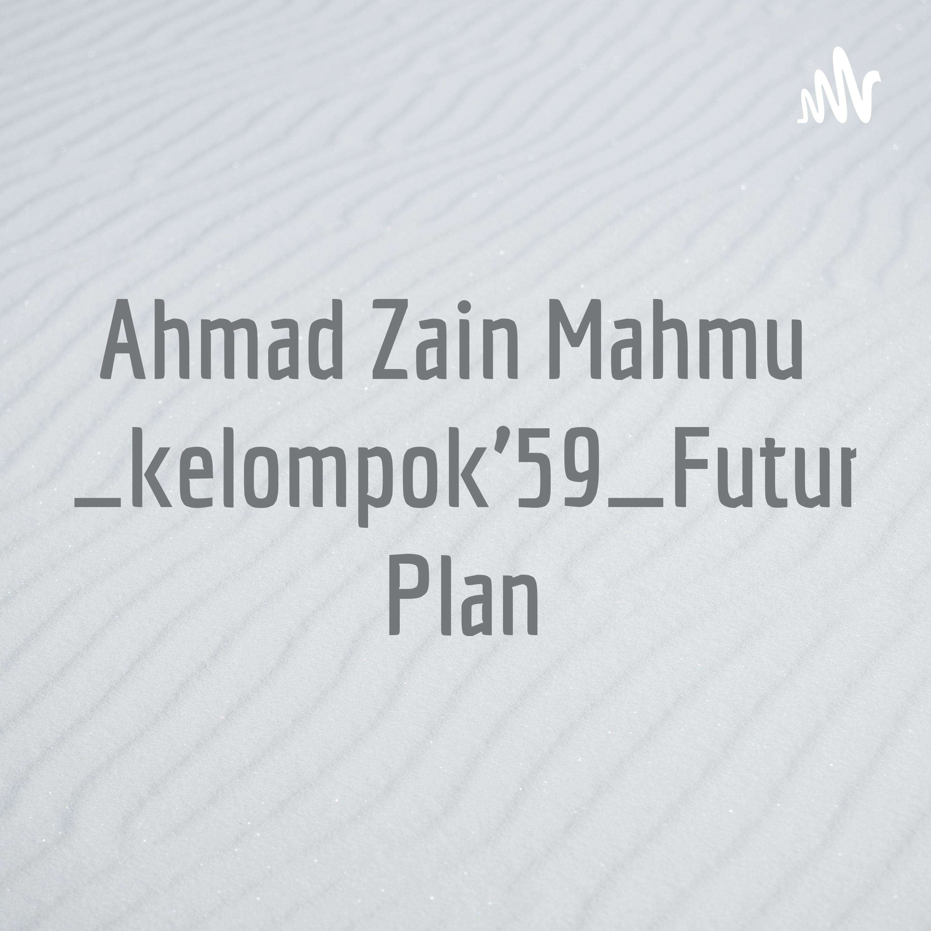 Ahmad Zain Mahmud_kelompok'59_Future Plan