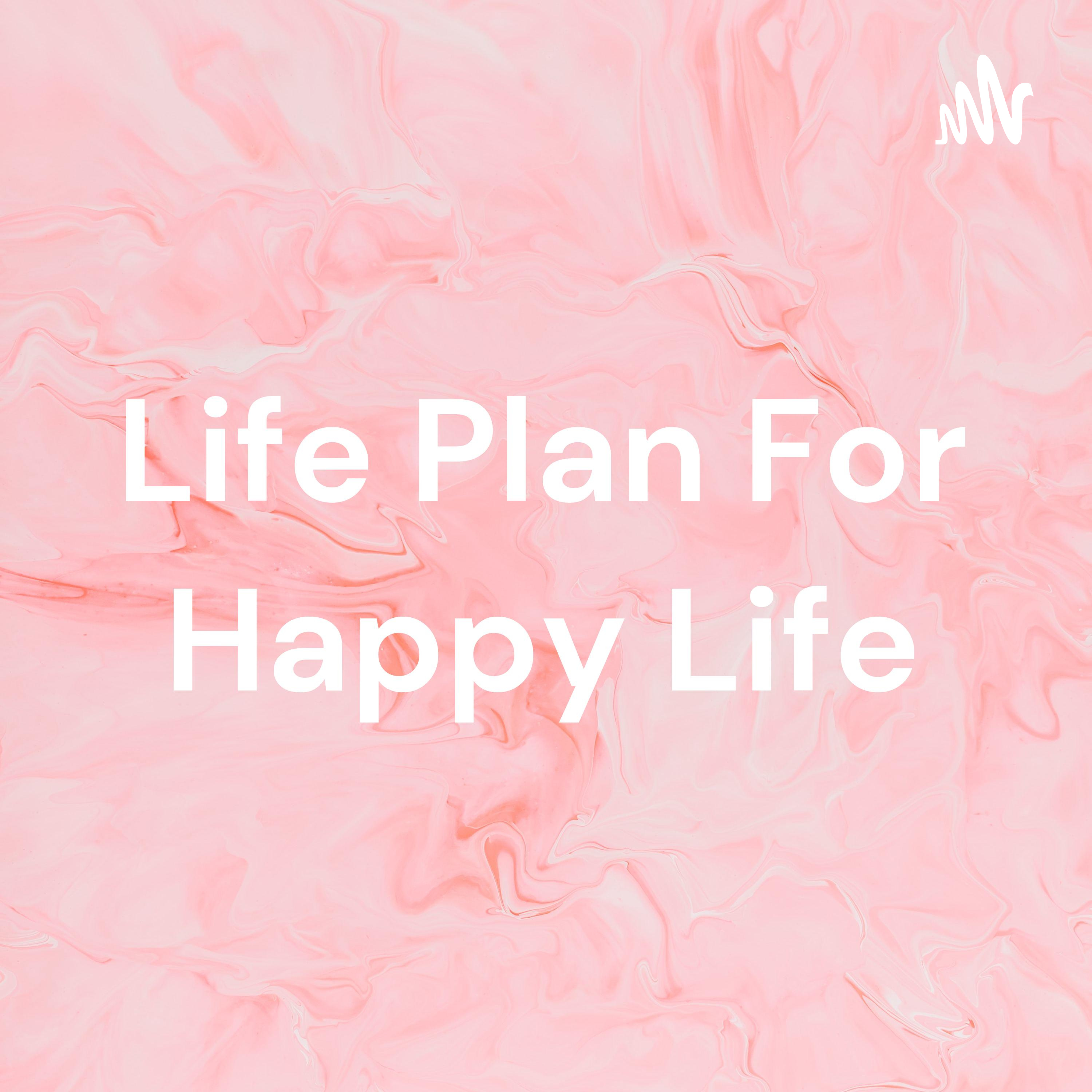 Life Plan For Happy Life