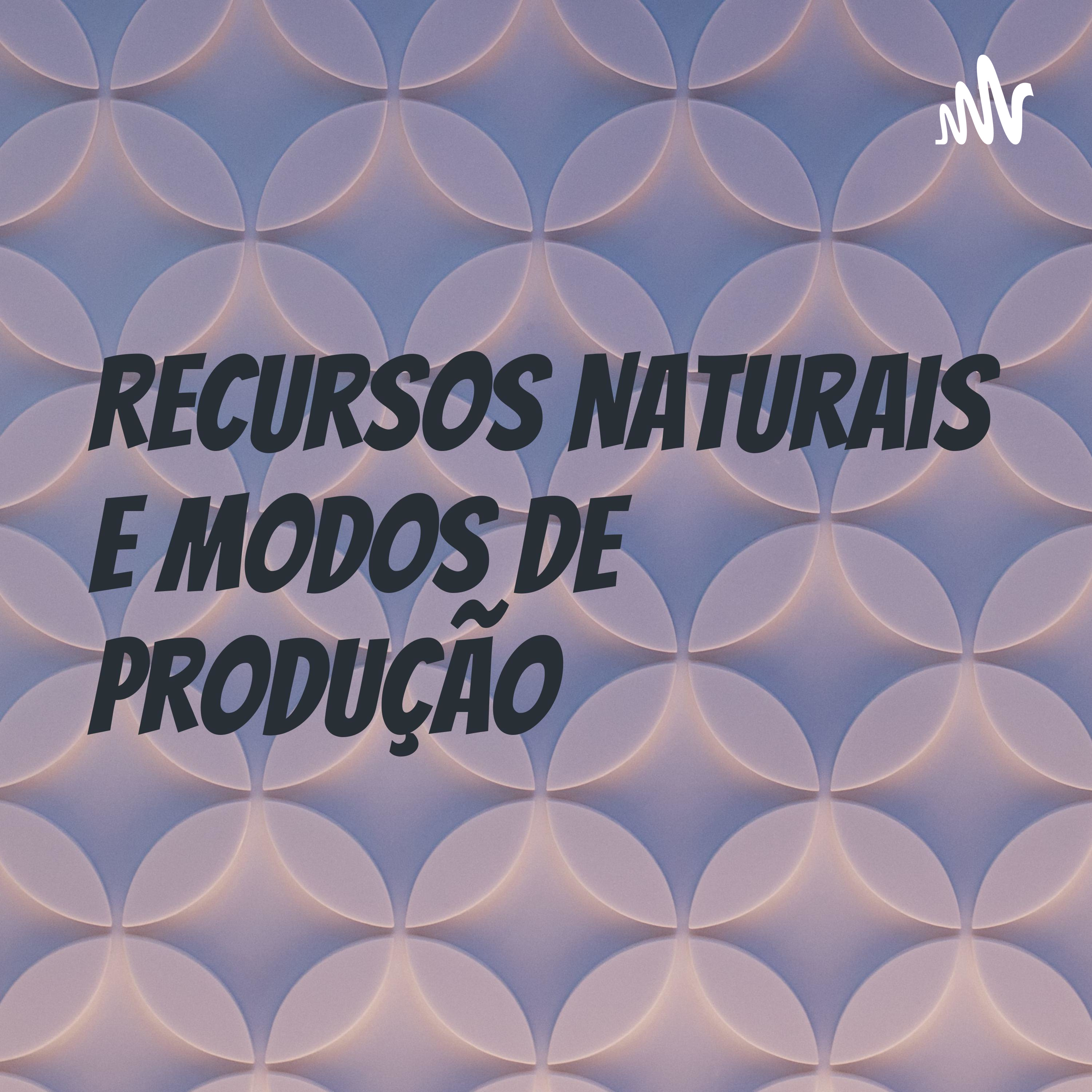 Recursos Naturais E Modos De Produção