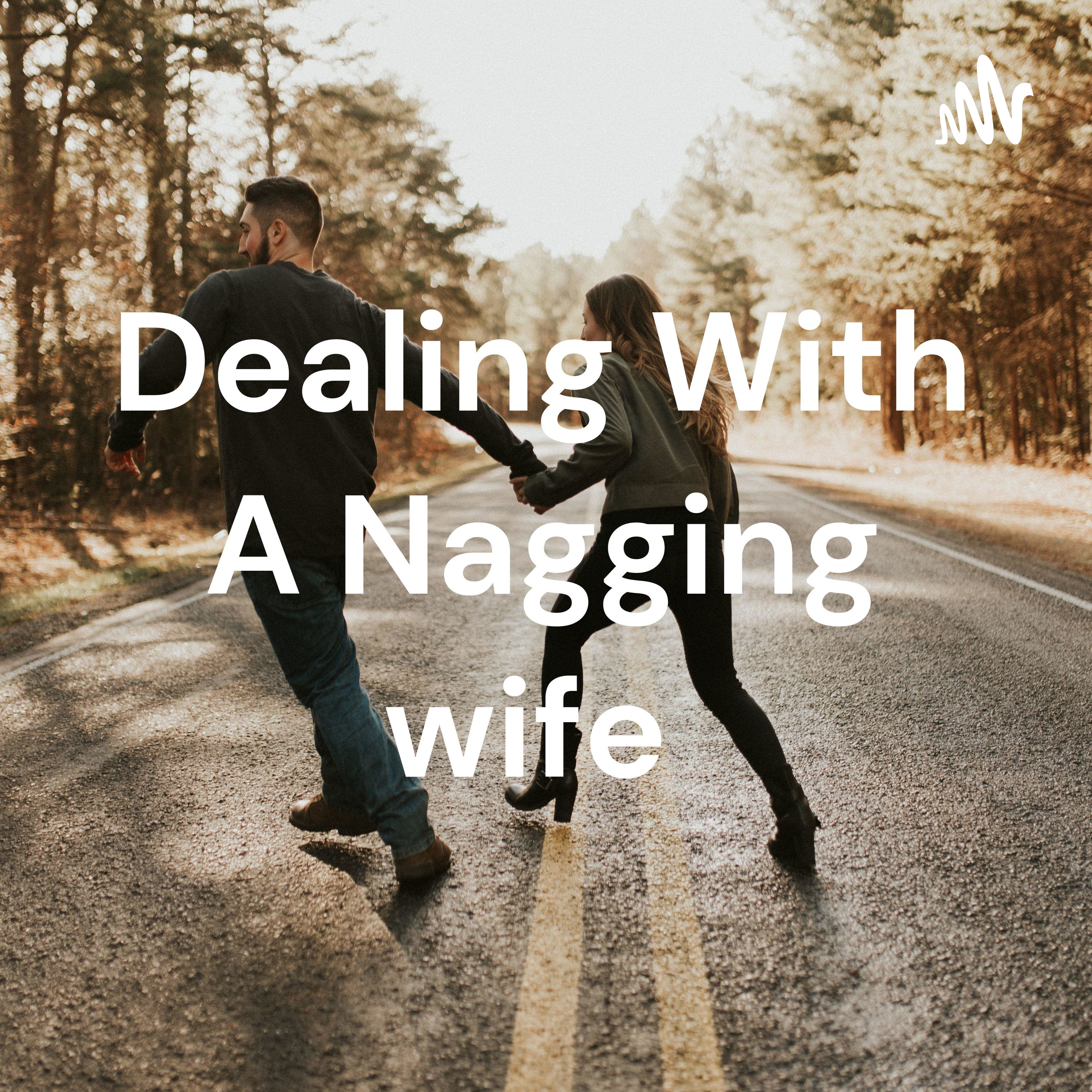 Dealing With A Nagging wife 