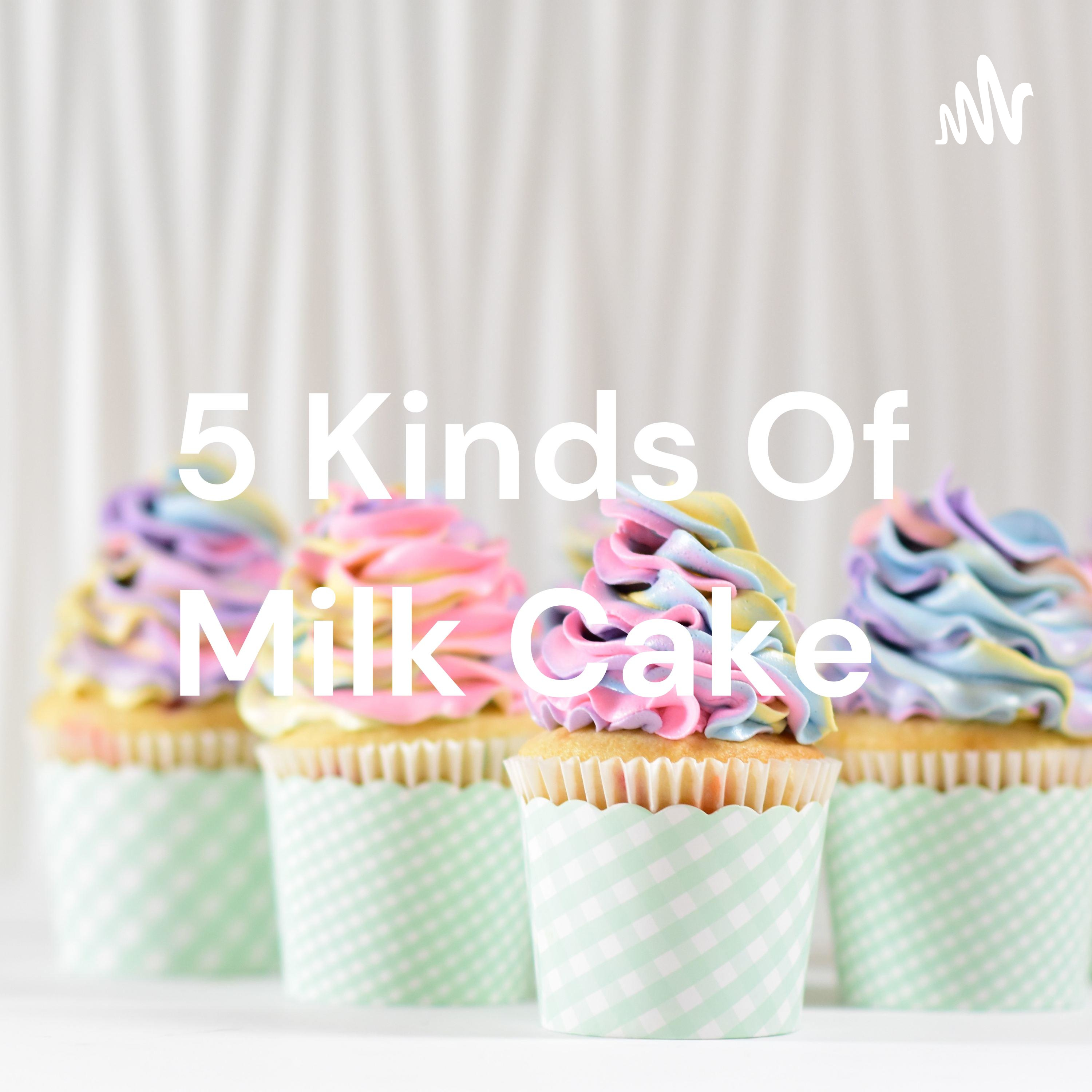 5 Kinds Of Milk Cake