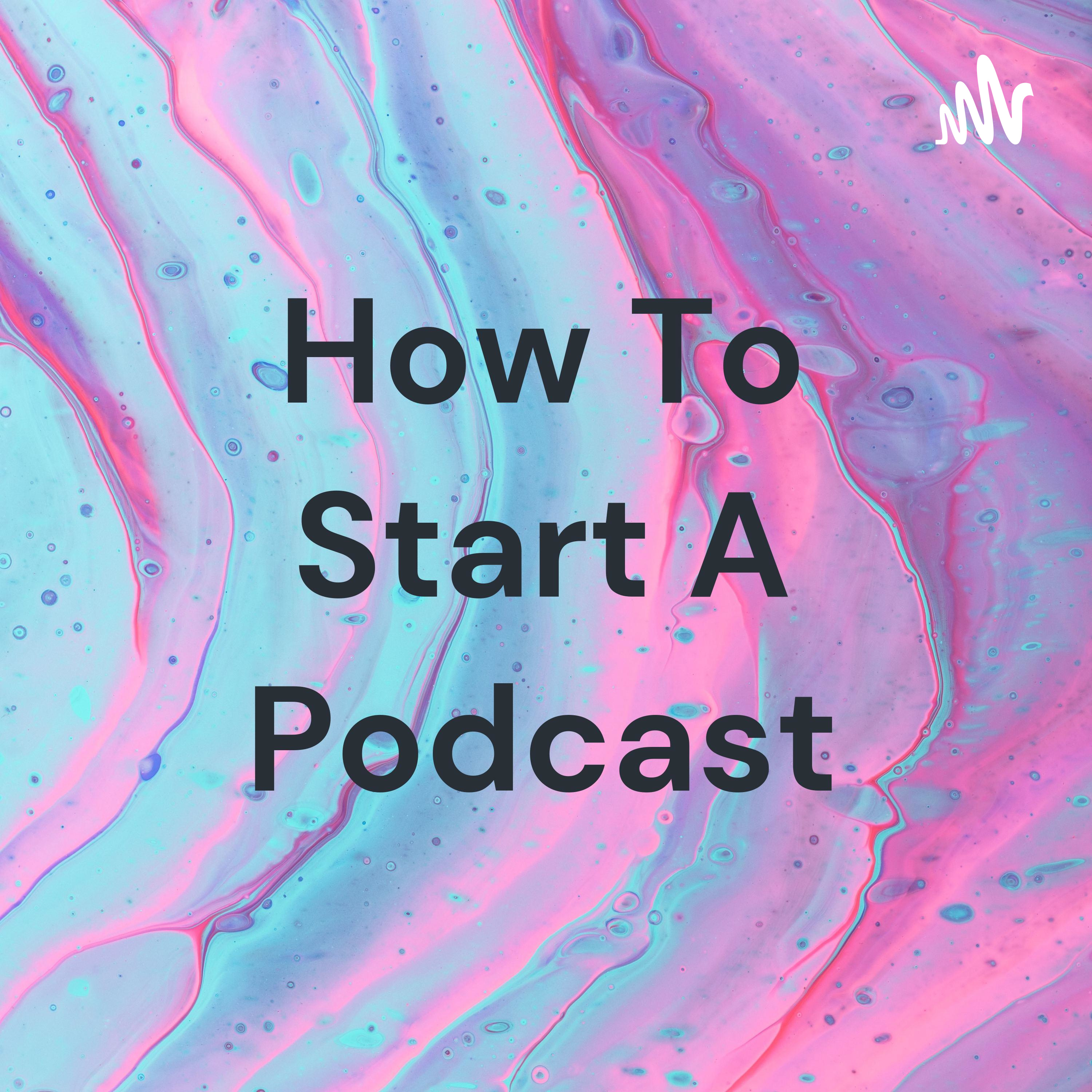 How To Start A Podcast