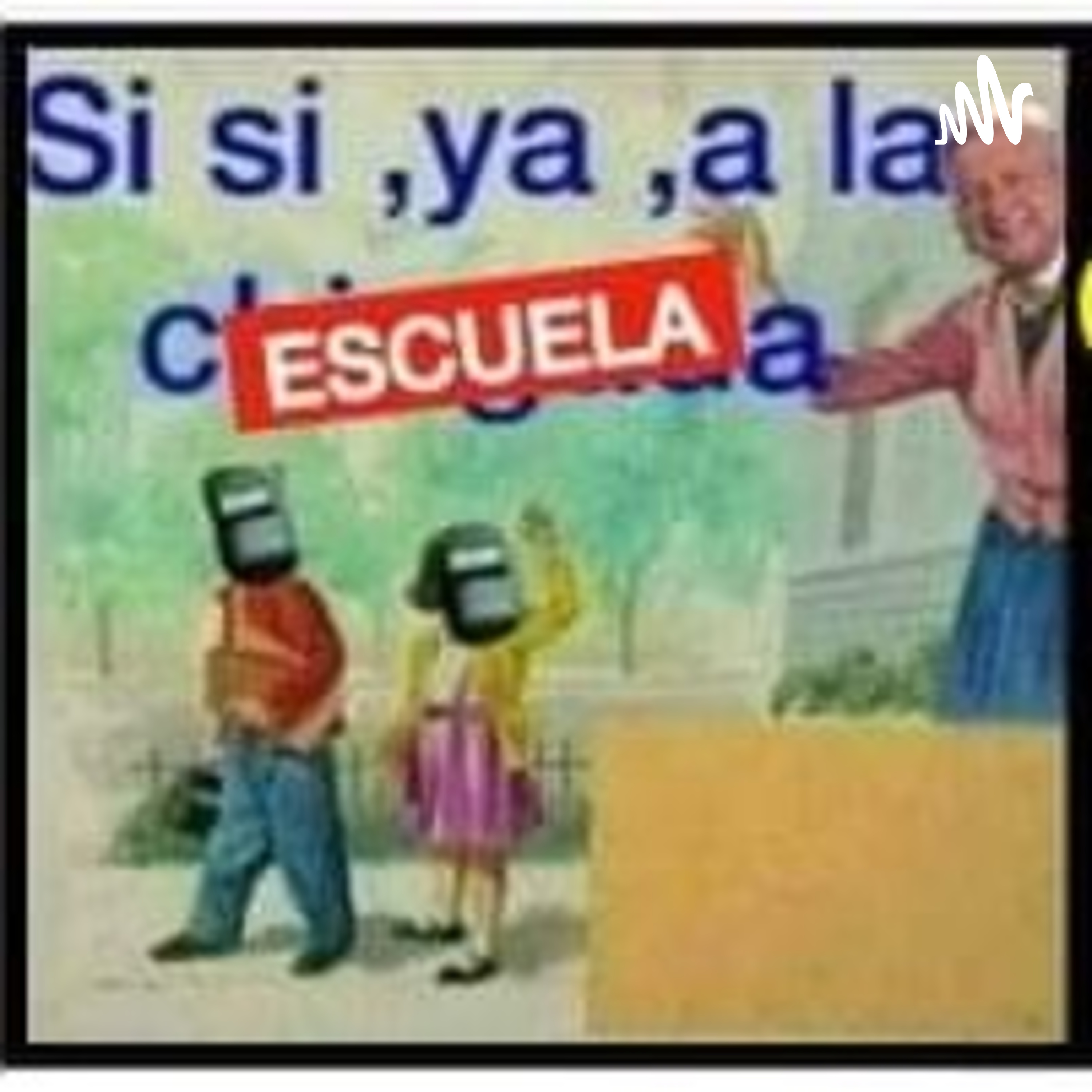 Si si, ya, a la escuela podcast artwork