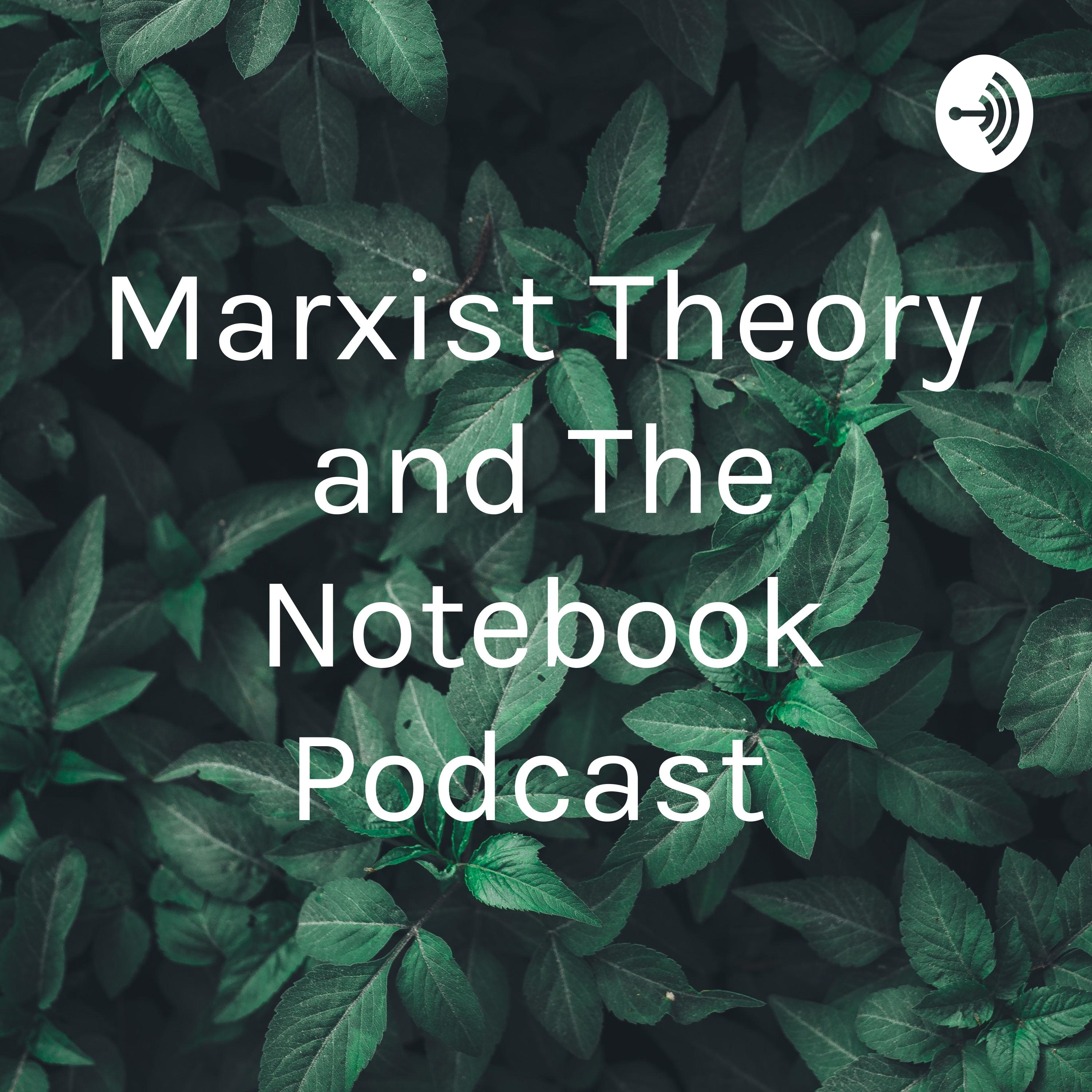 Marxist Theory and The Notebook Podcast 