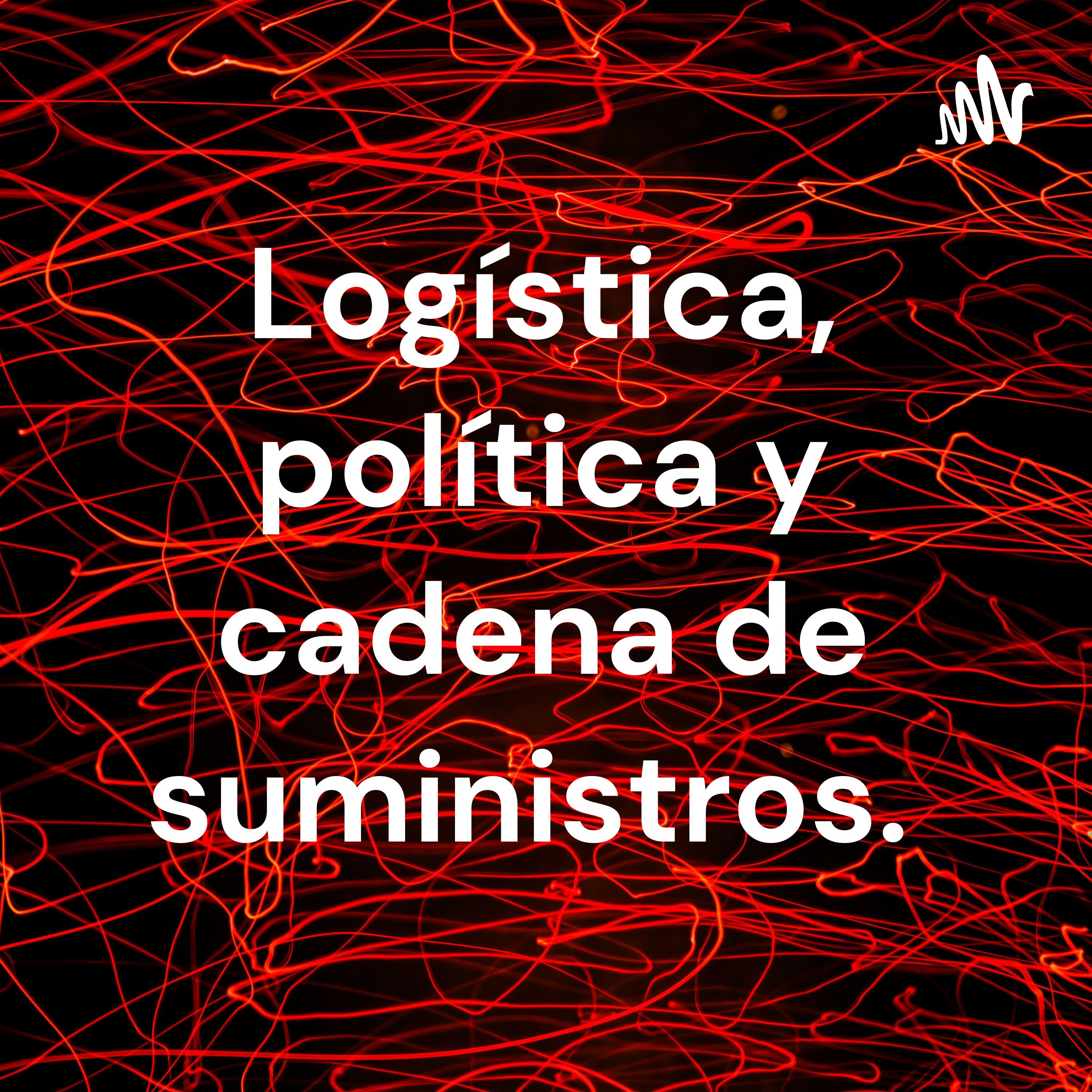 Logística, política y cadena de suministros. 