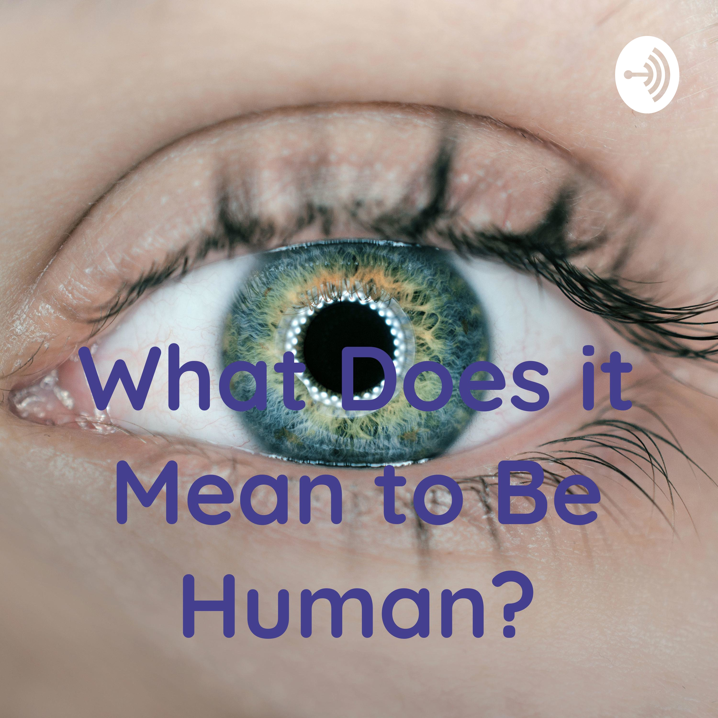 What Does it Mean to Be Human?