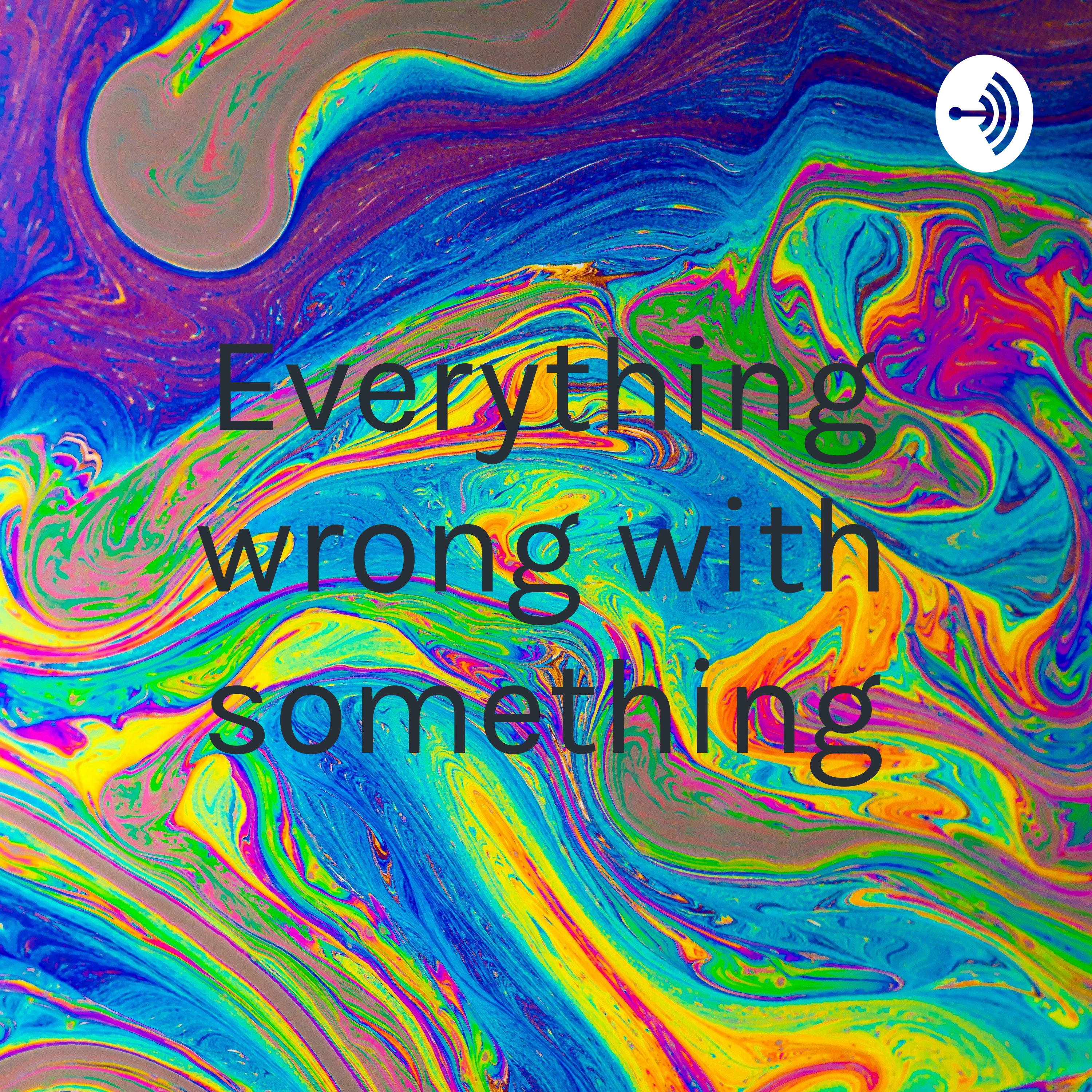 Everything wrong with something