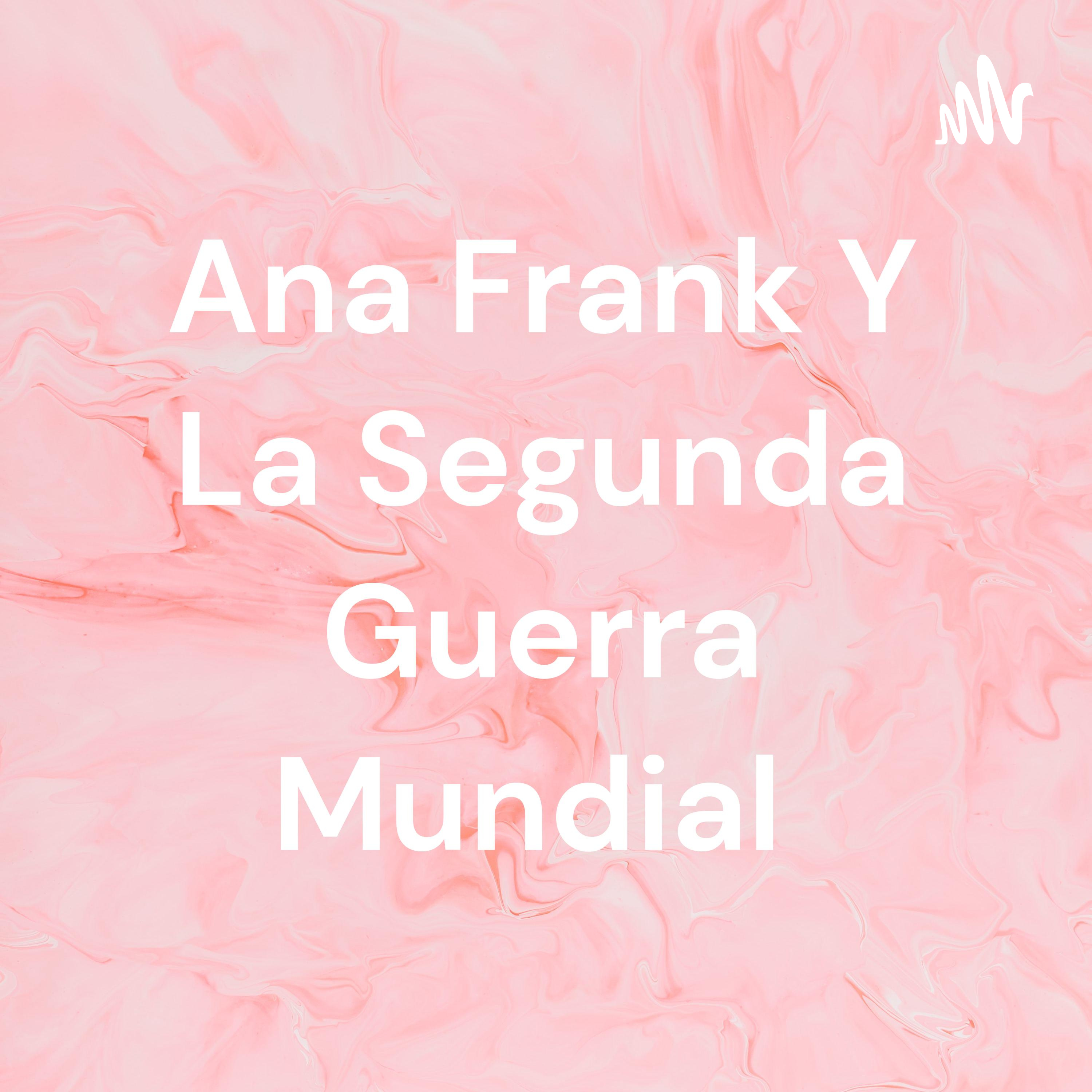 Ana Frank Y La Segunda Guerra Mundial 