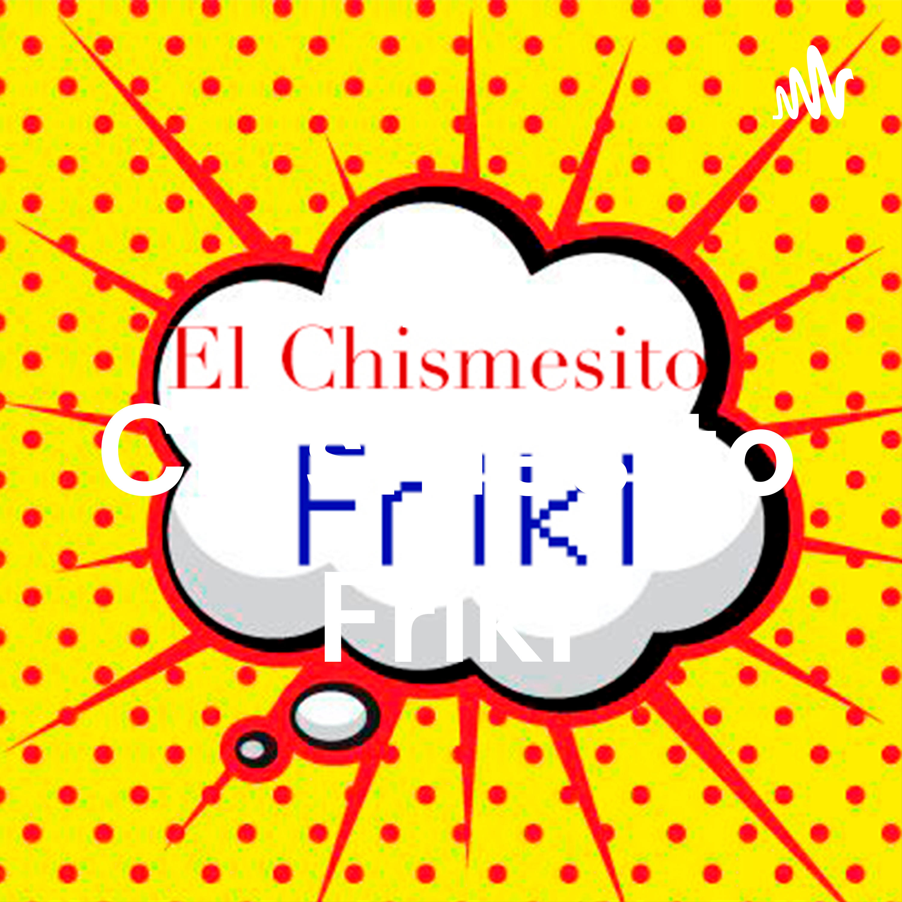 El Chismesito Friki