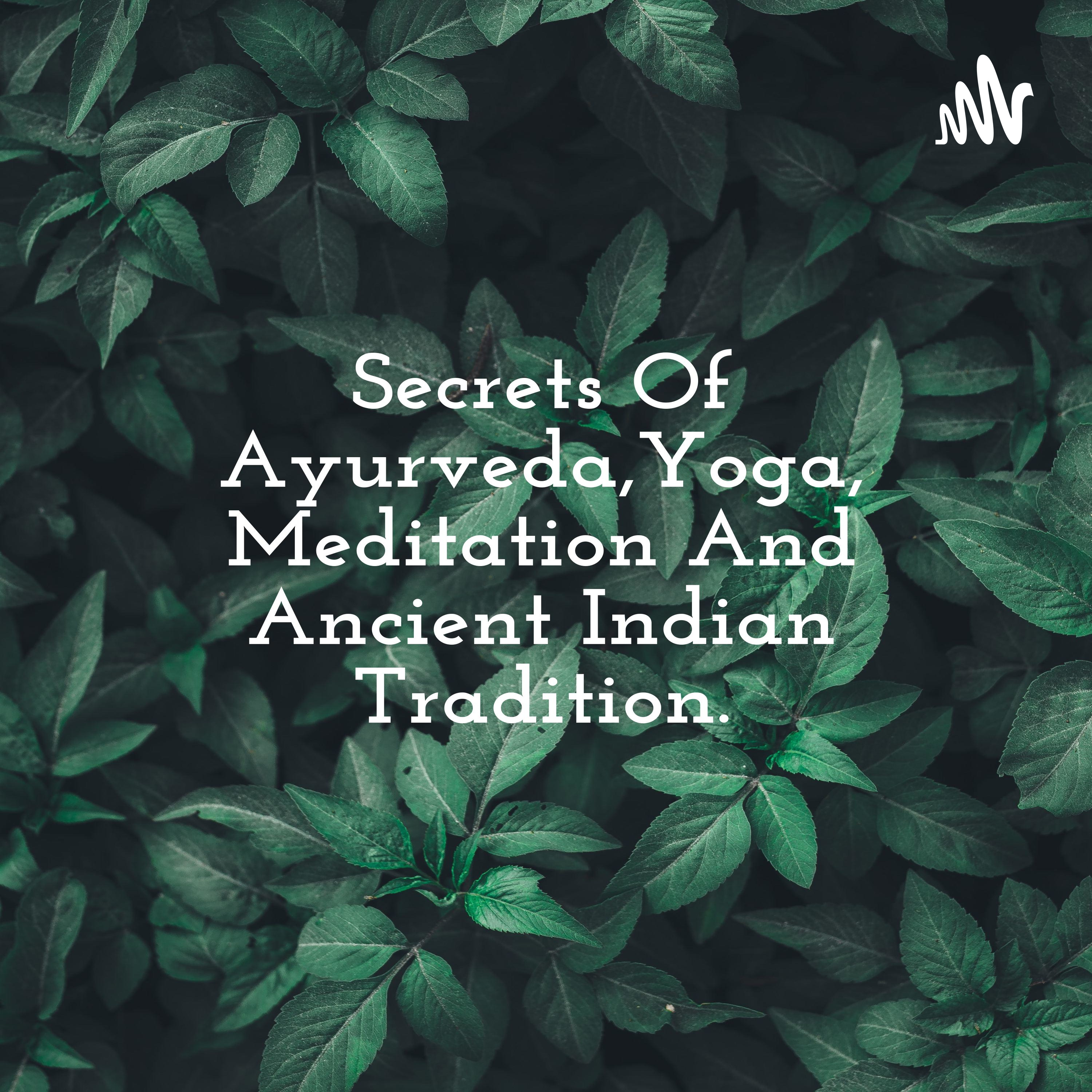 Secrets Of Ayurveda,Yoga, Meditation And Ancient Indian Tradition.