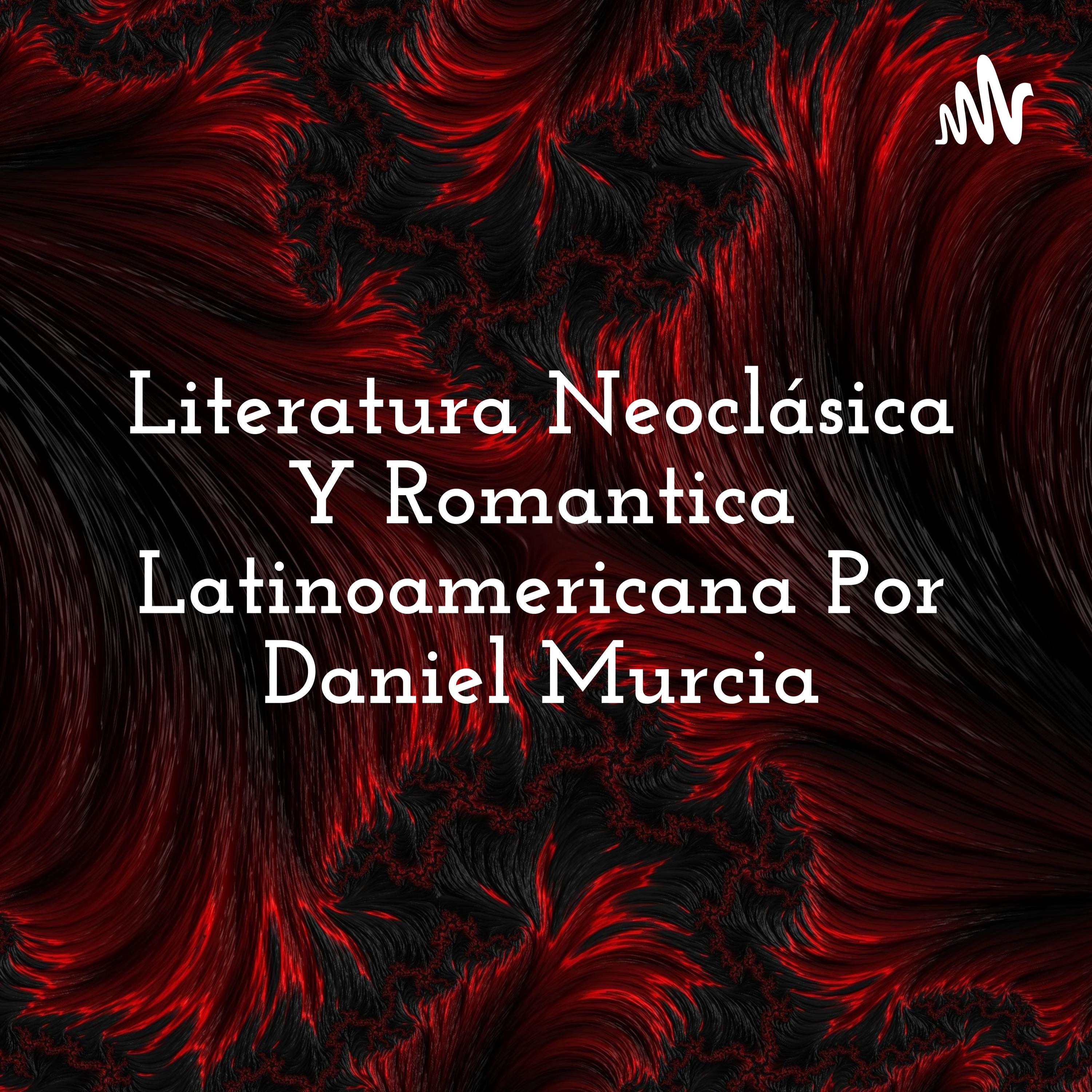 Literatura Neoclásica Y Romantica Latinoamericana Por Daniel Murcia