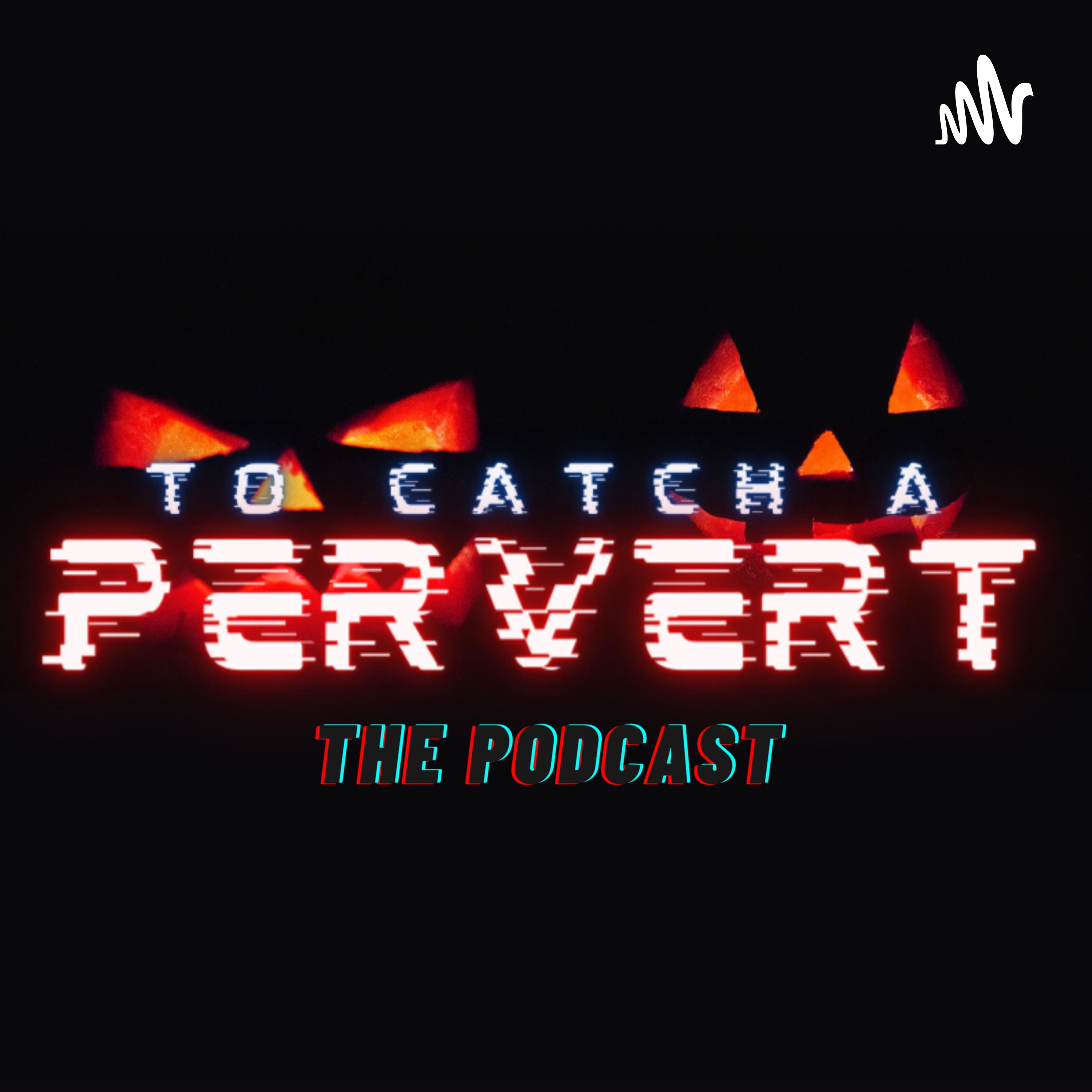 To Catch A Pervert - The Podcast