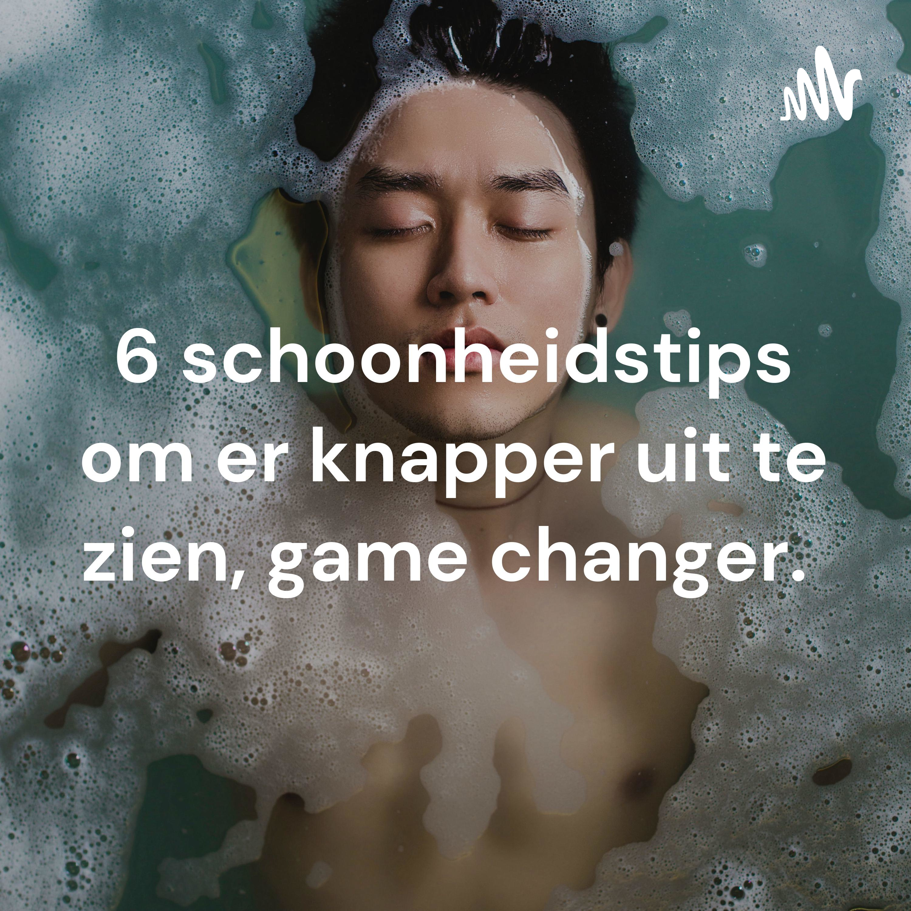 6 schoonheidstips om er knapper uit te zien, game changer. 