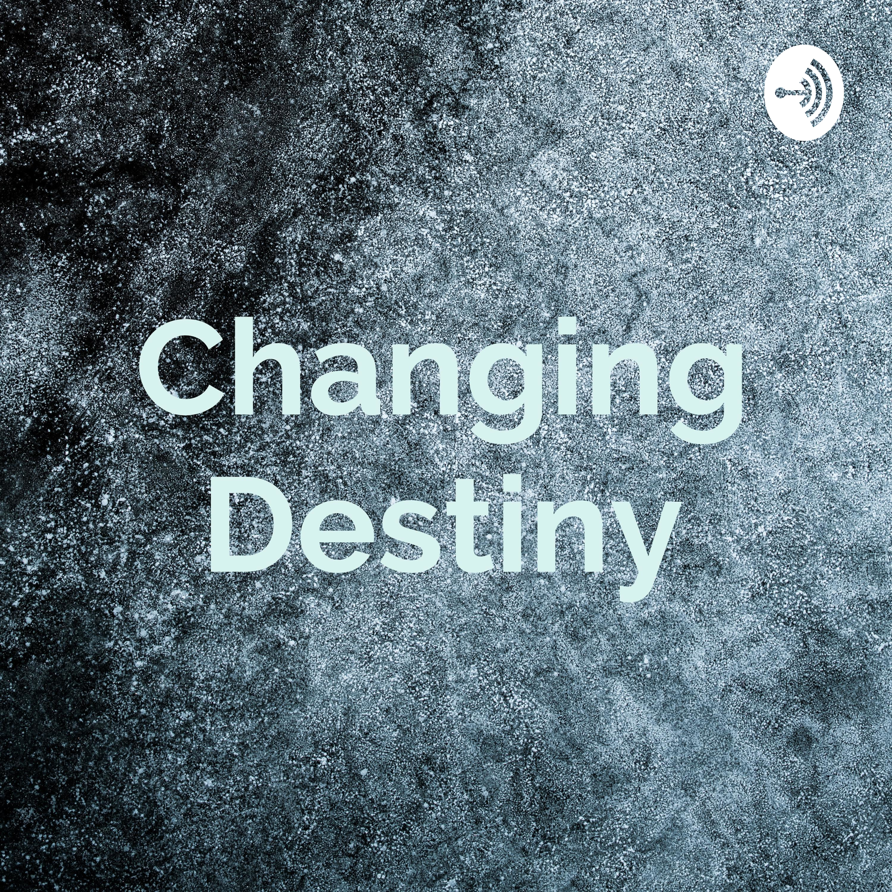 Changing Destiny