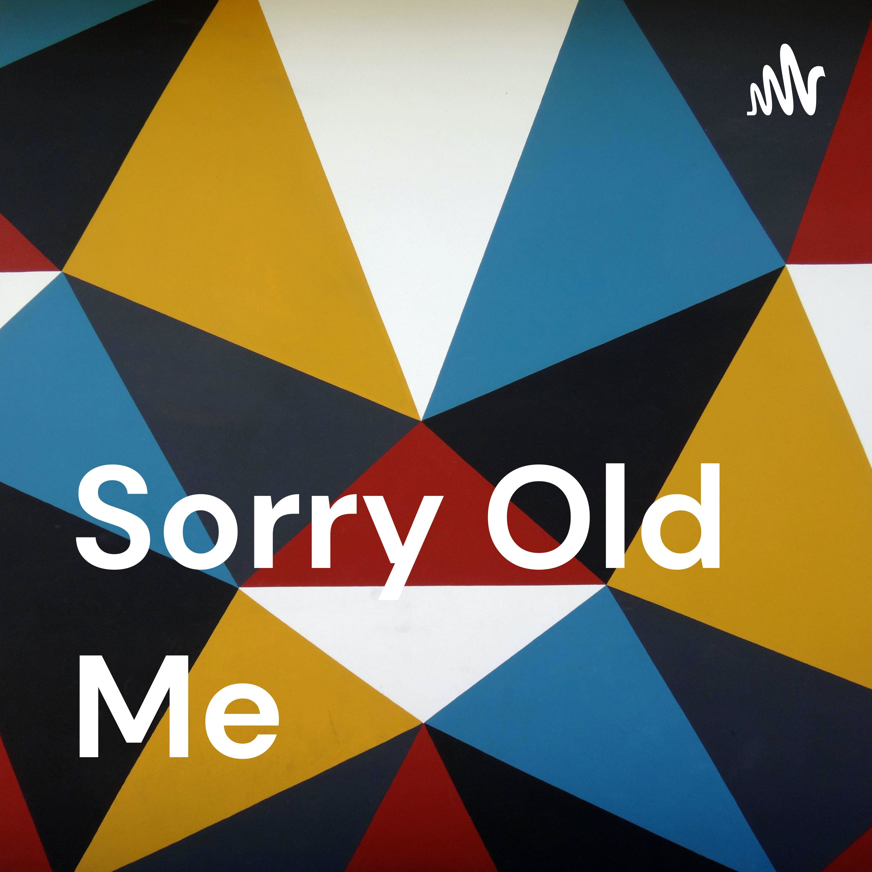 Sorry Old Me