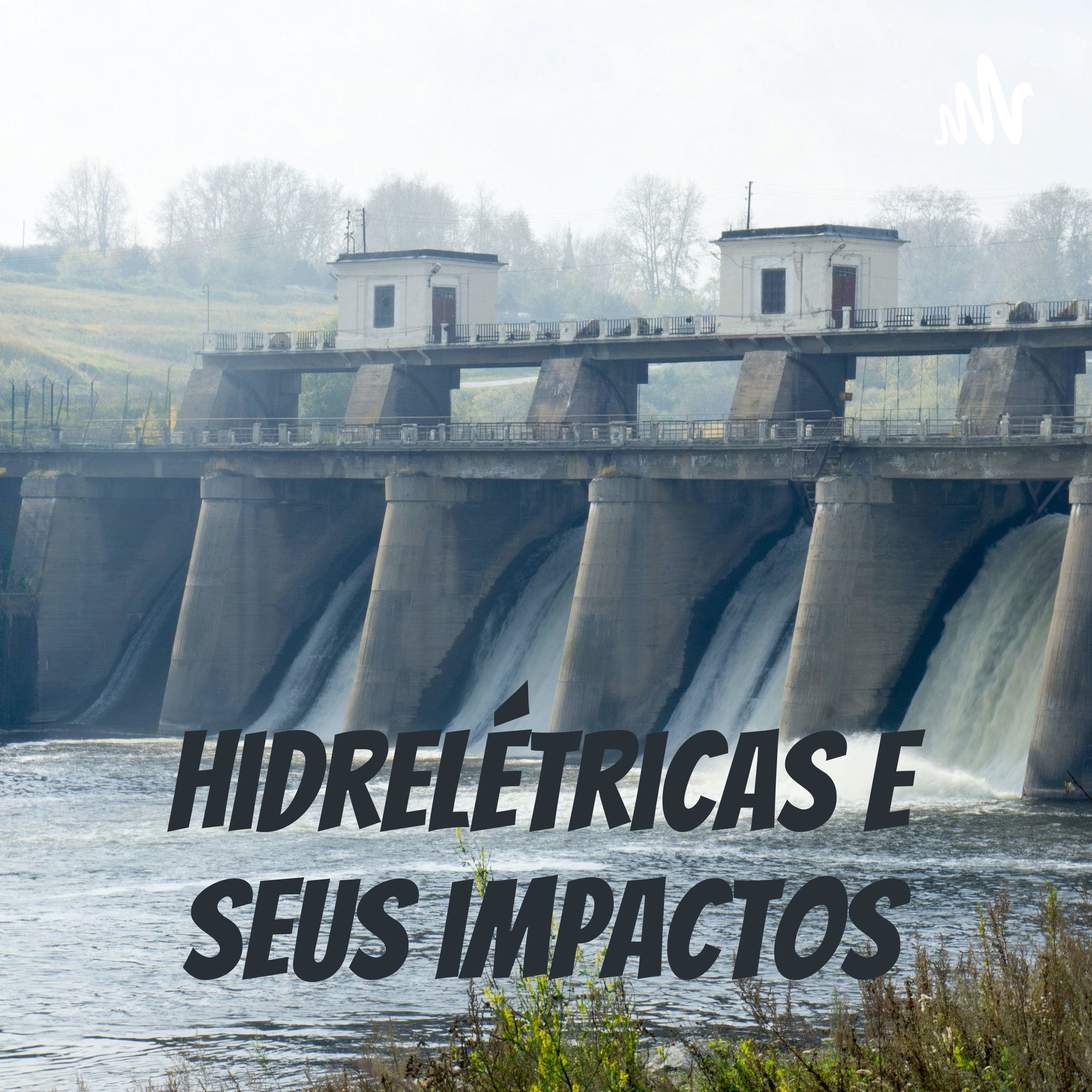 Hidrelétricas e seus impactos
