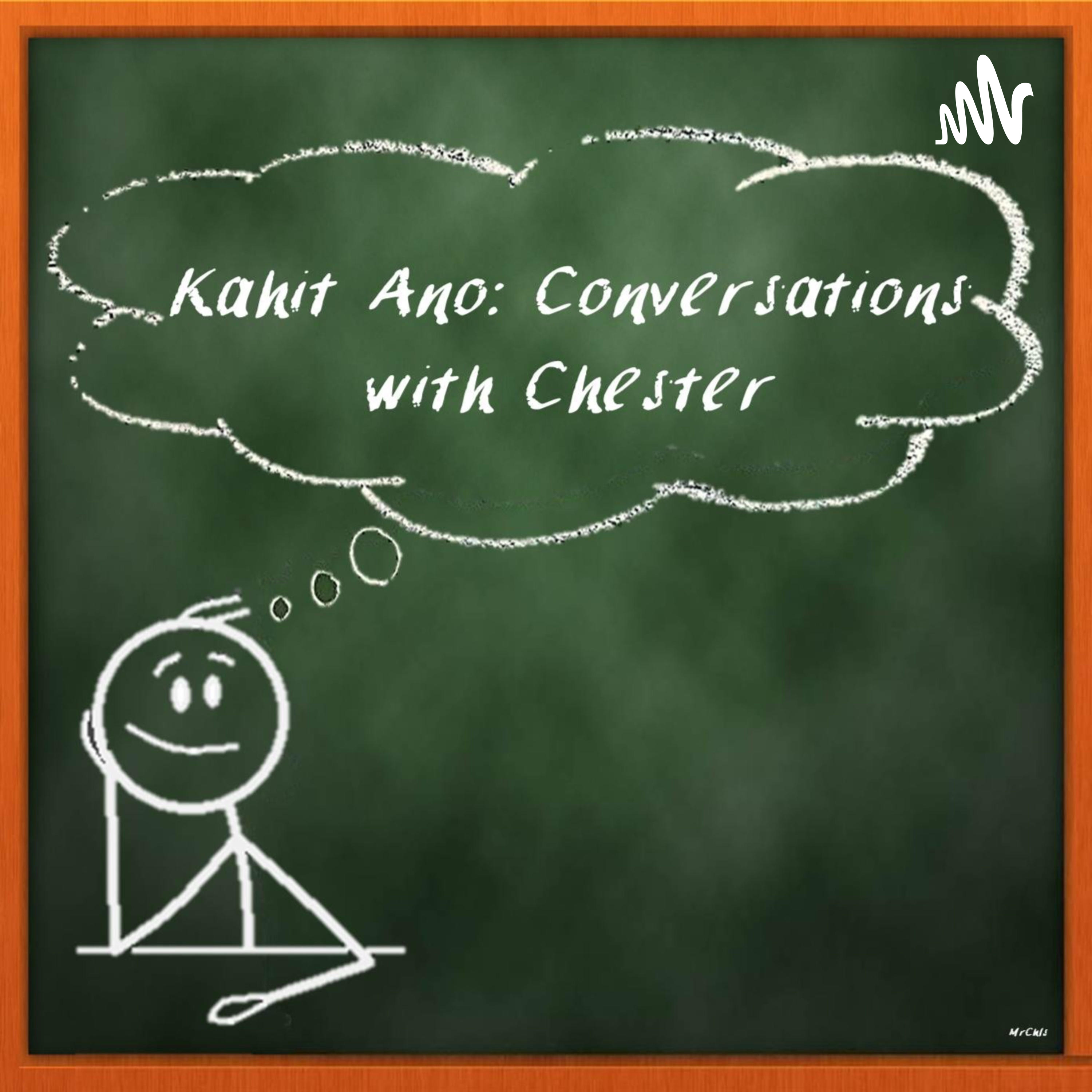 Kahit Ano:Conversations with Chester podcast artwork