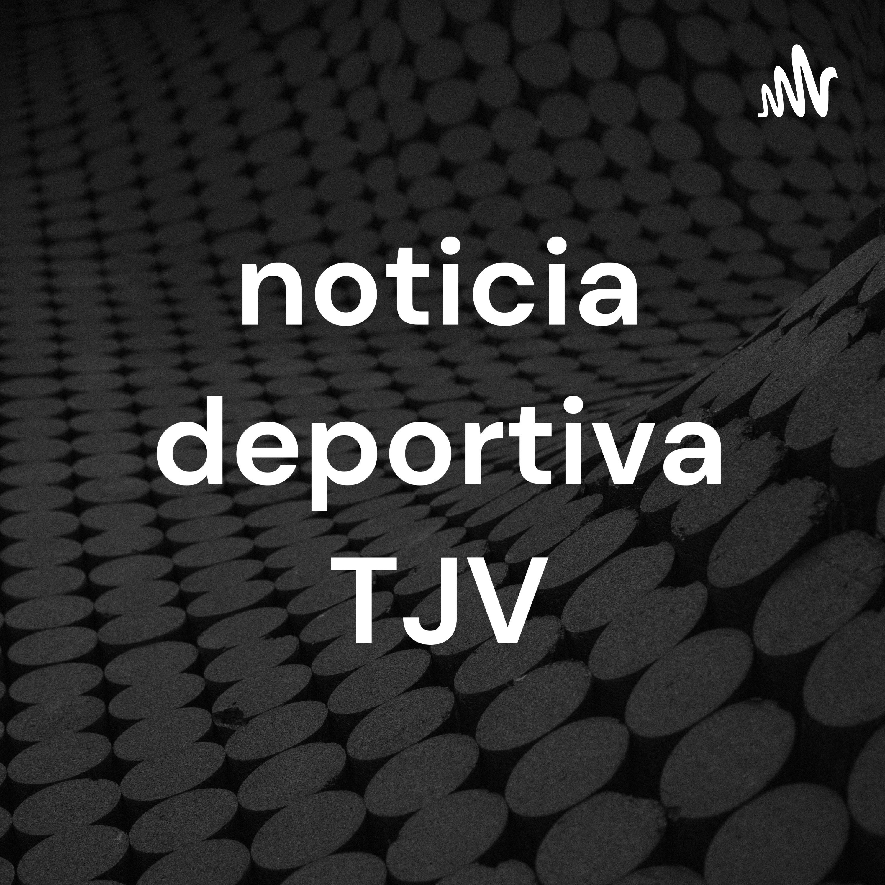 noticia deportiva TJV