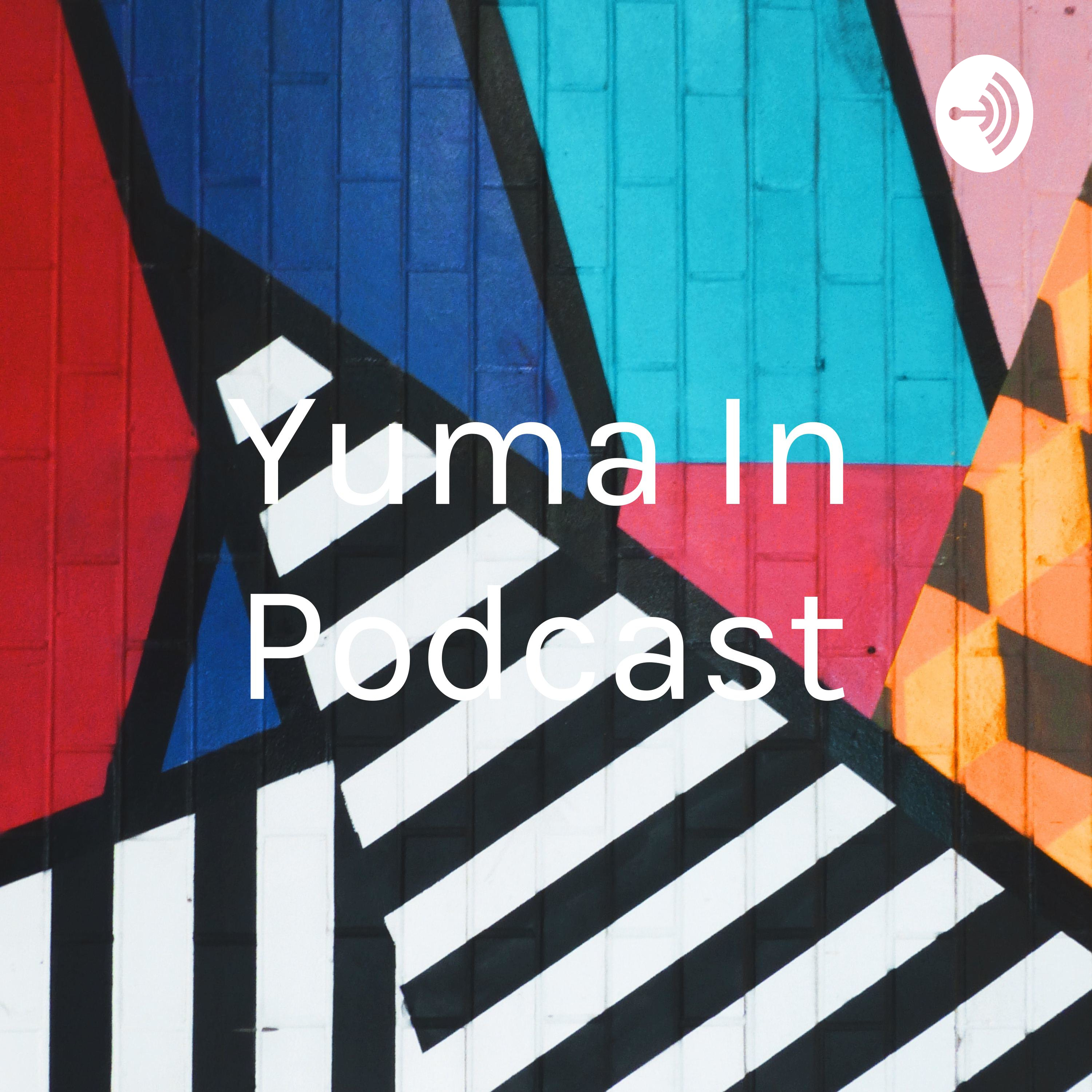 Yuma In Podcast podcast artwork