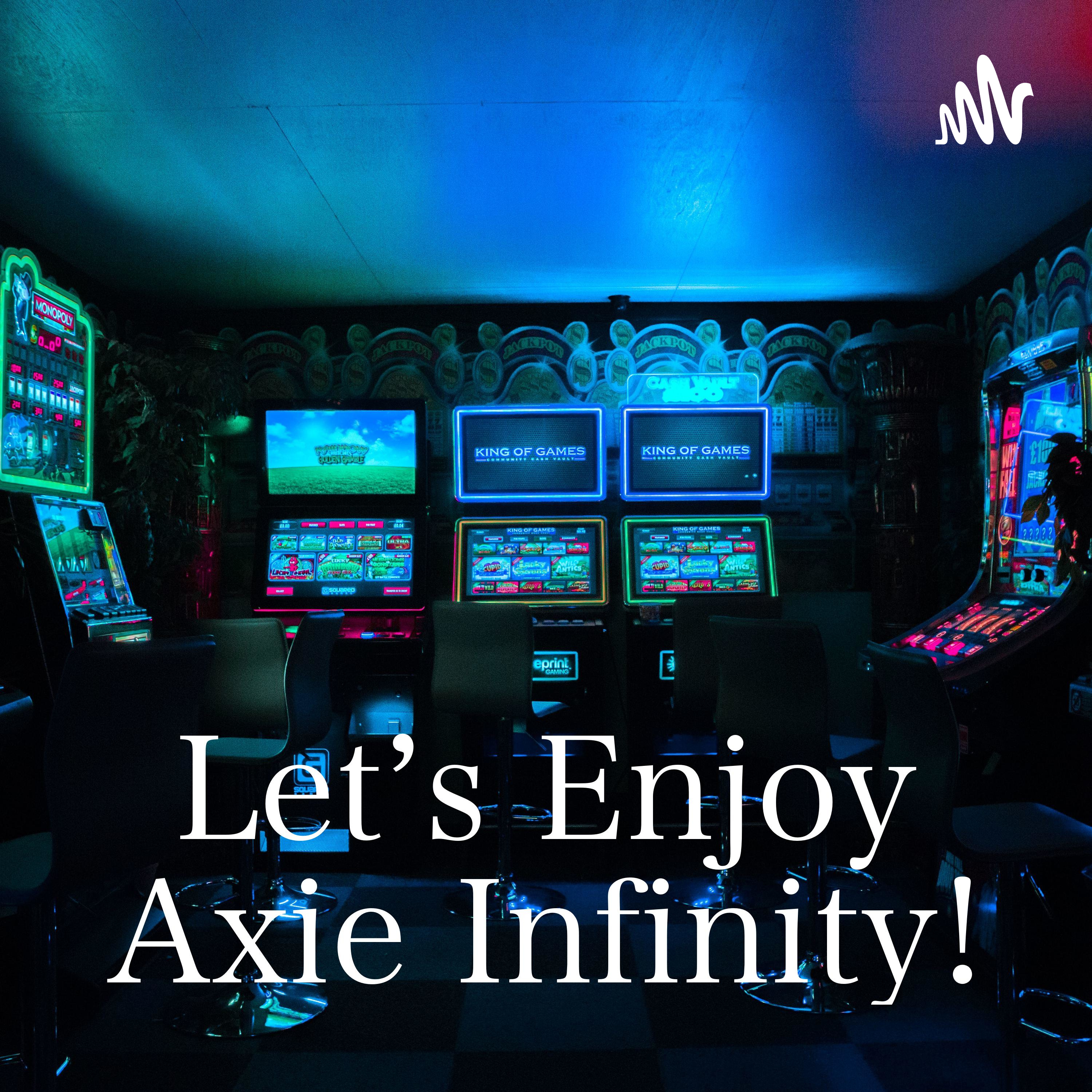 Let’s Enjoy Axie Infinity!
